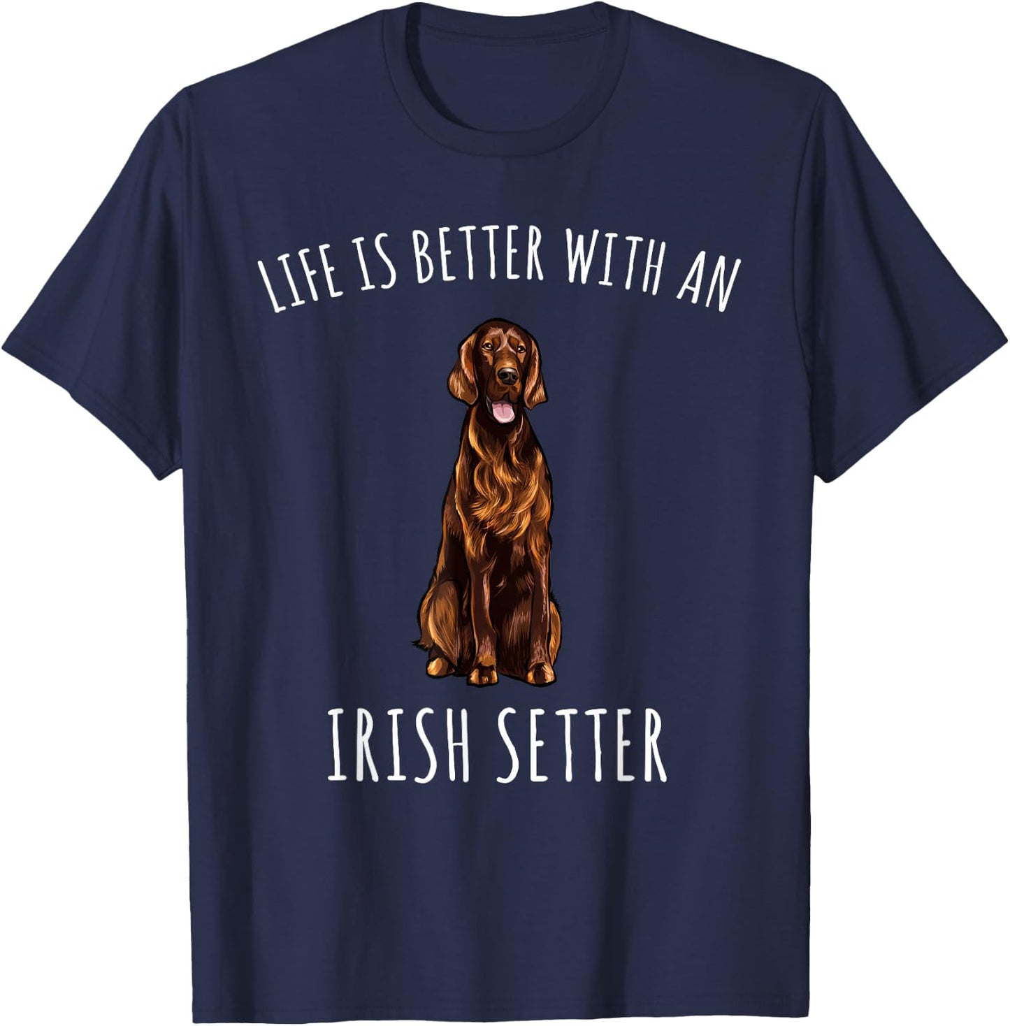 Life Is Better With A Irish Setter Dog Lover T-Shirt - T-Shirt | Navy