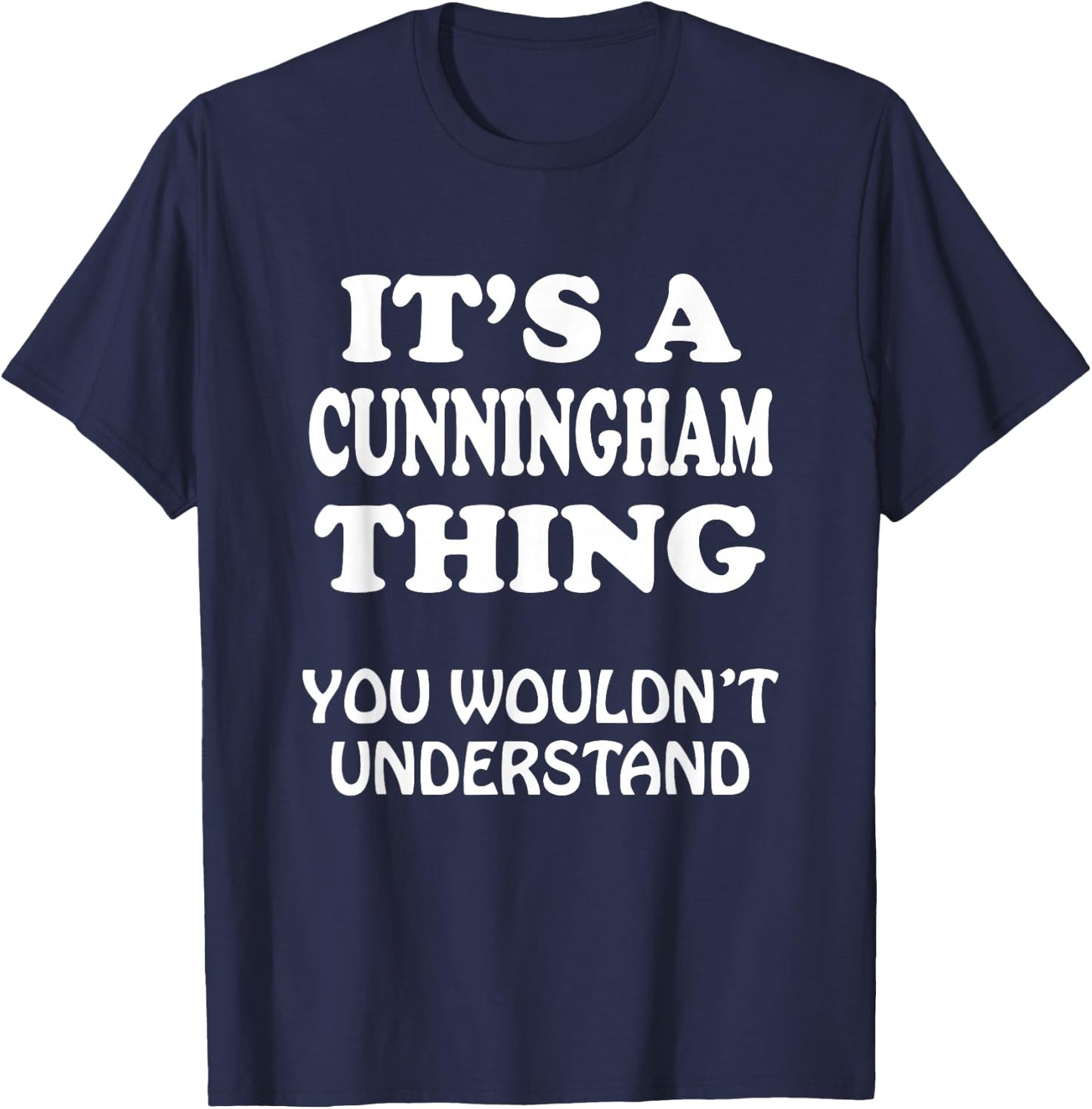 Its A CUNNINGHAM Thing You Wouldnt Understand Family Reunion T-Shirt - T-Shirt | Navy