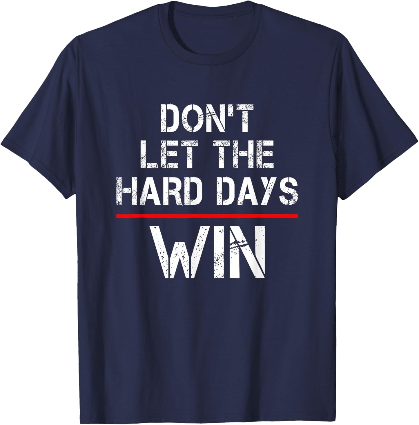Don't Let The Hard Days Win T-Shirt - T-Shirt | Navy