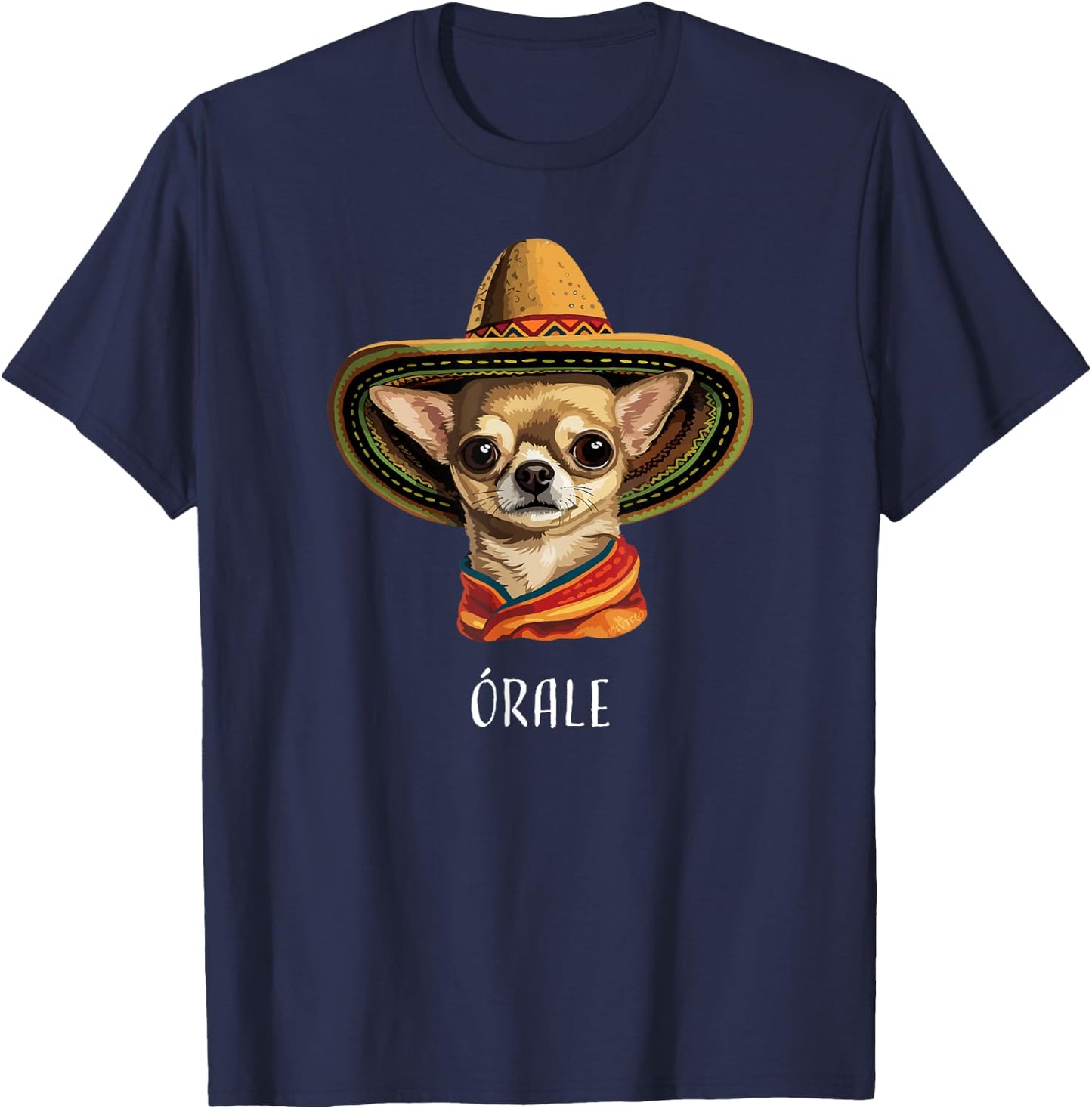 “Órale” Funny Spanish Chihuahua T-Shirt - T-Shirt | Navy