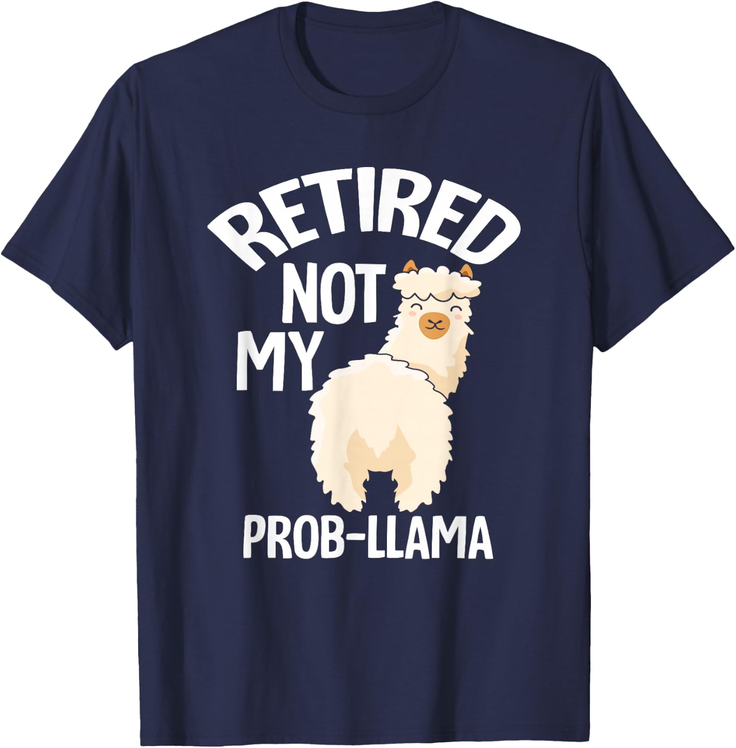 Retired Not My Prob Llama - Funny Retirement T-Shirt - T-Shirt | Navy