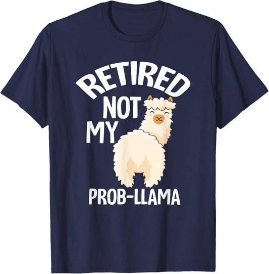 Retired Not My Prob Llama - Funny Retirement T-Shirt - T-Shirt | Navy