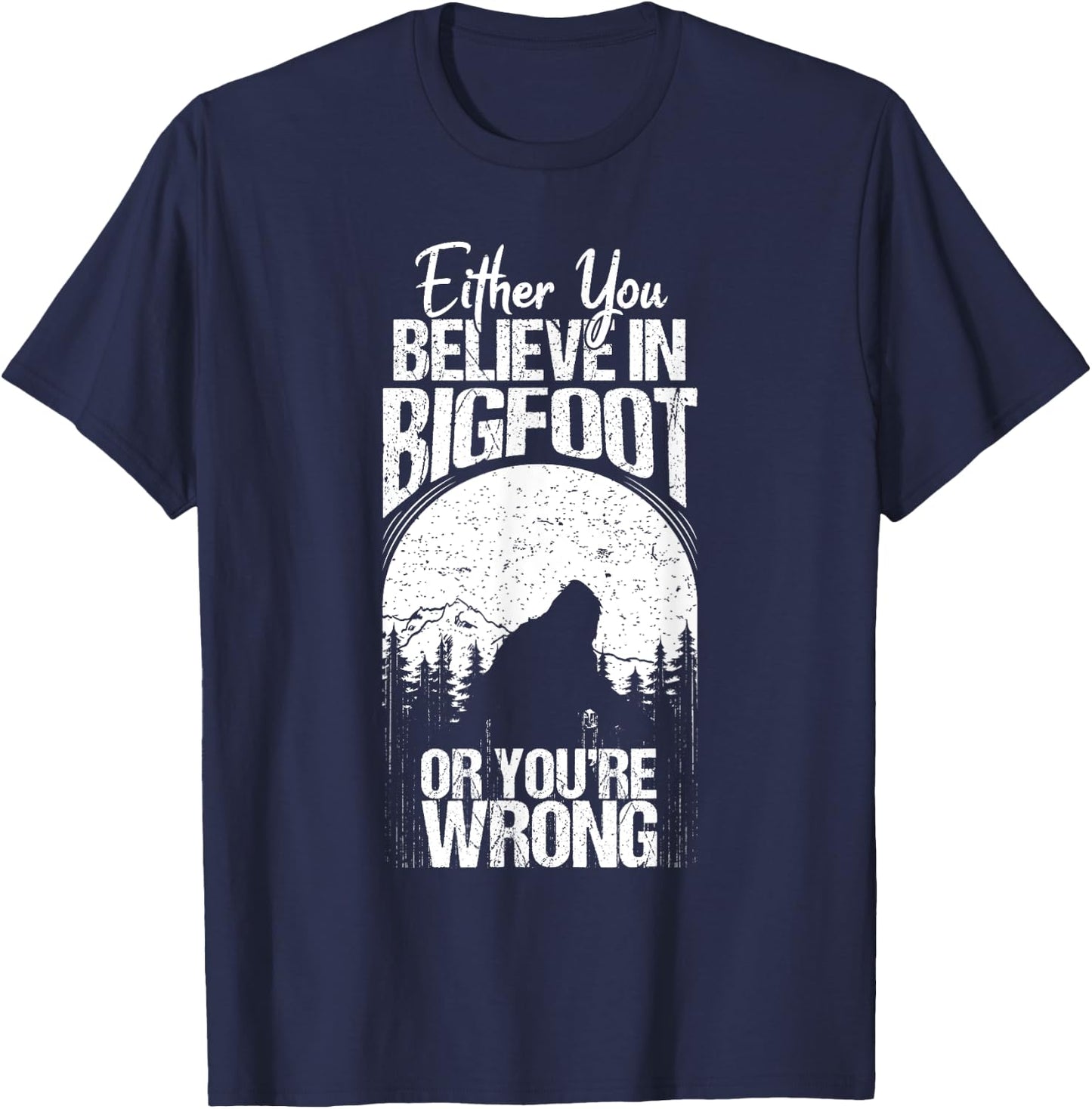 Funny Sasquatch Cryptid Quote Either You Believe In Bigfoot T-Shirt - T-Shirt | Navy