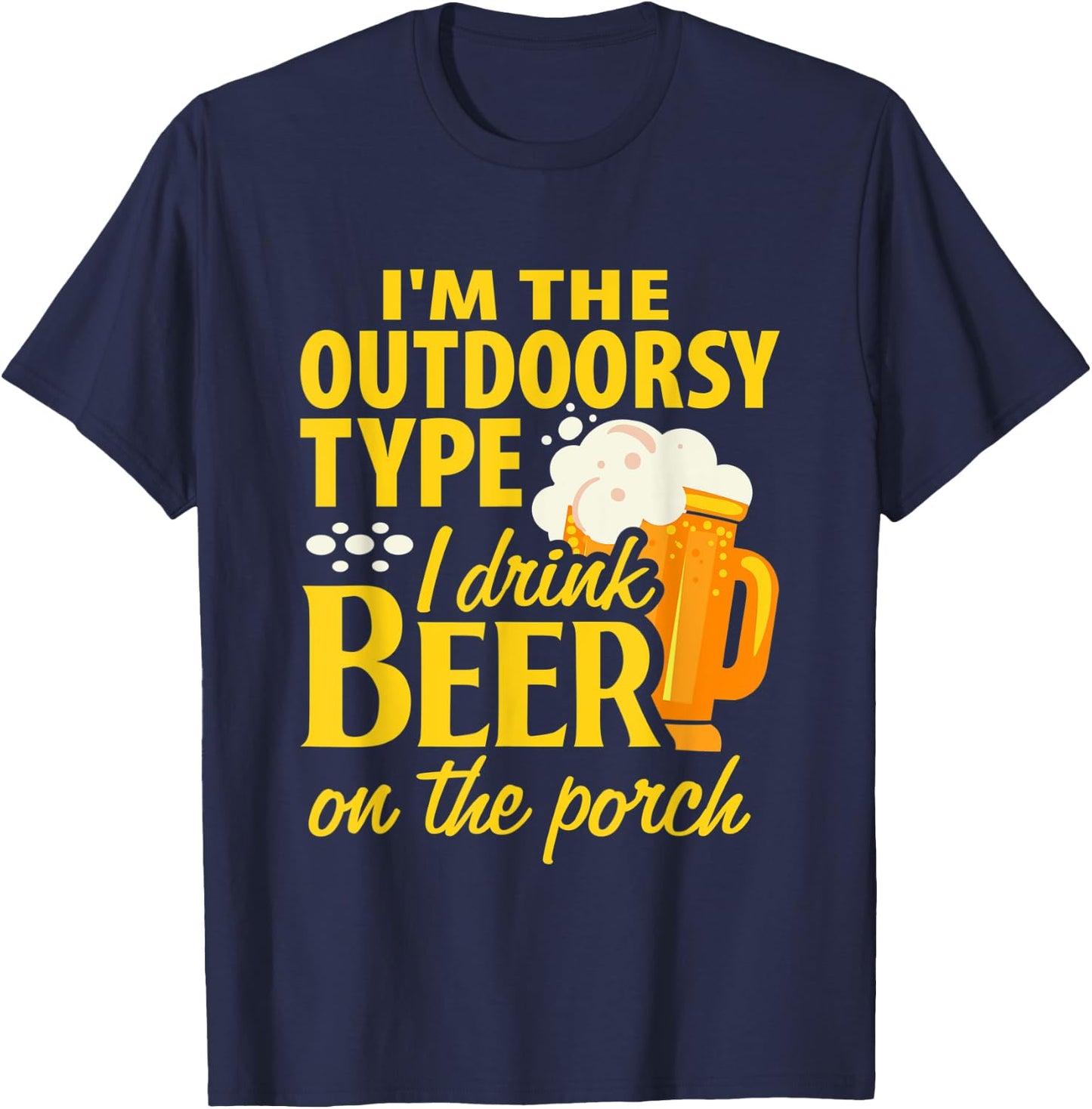 Im the outdoorsy type I drink beer on the porch funny design T-Shirt - T-Shirt | Navy
