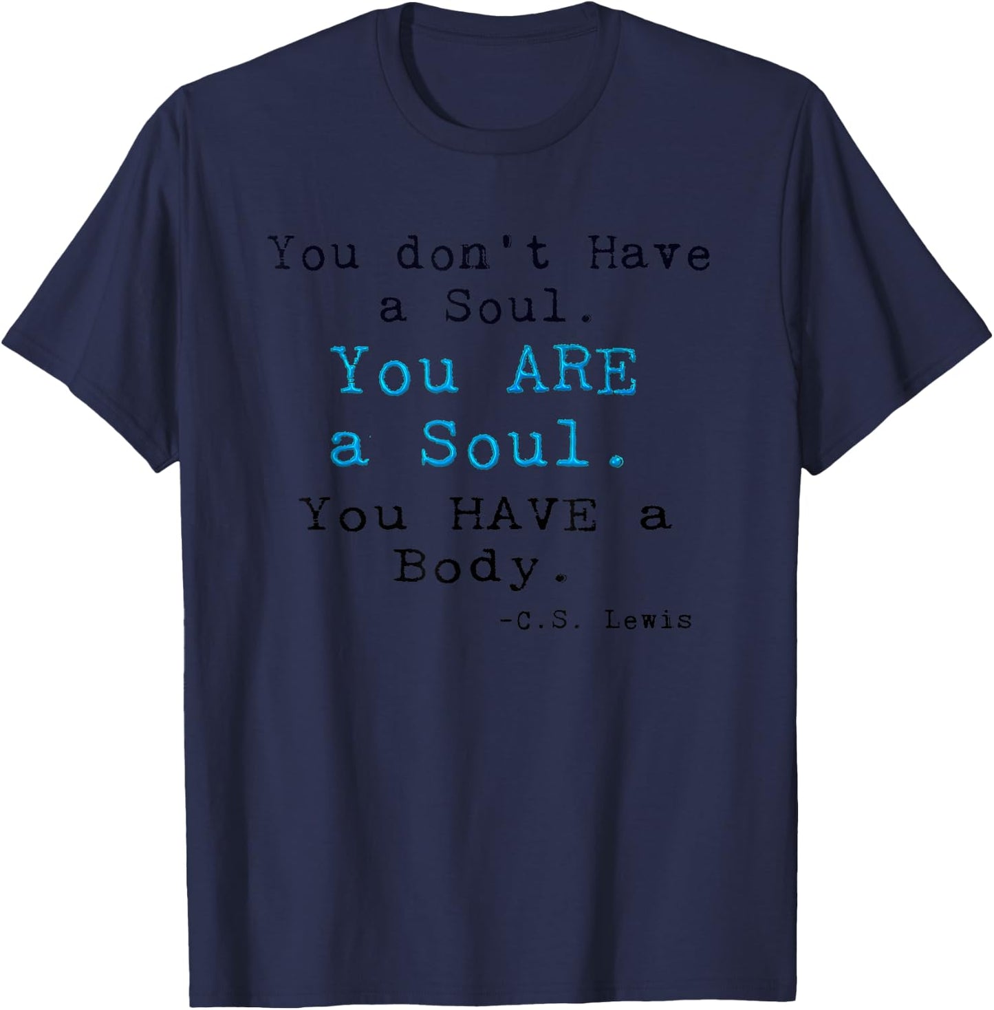 You don't Have a Soul,You ARE a Soul. CS LEWIS Original T-Shirt - T-Shirt | Navy