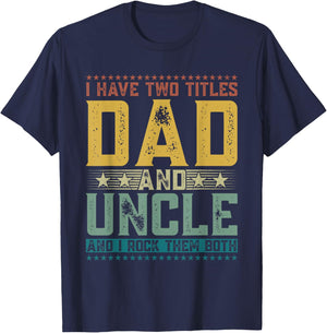 I Have Two Titles Dad And Uncle Funny Father's Day T-Shirt - T-Shirt | Navy