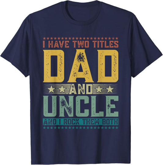 I Have Two Titles Dad And Uncle Funny Father's Day T-Shirt - T-Shirt | Navy