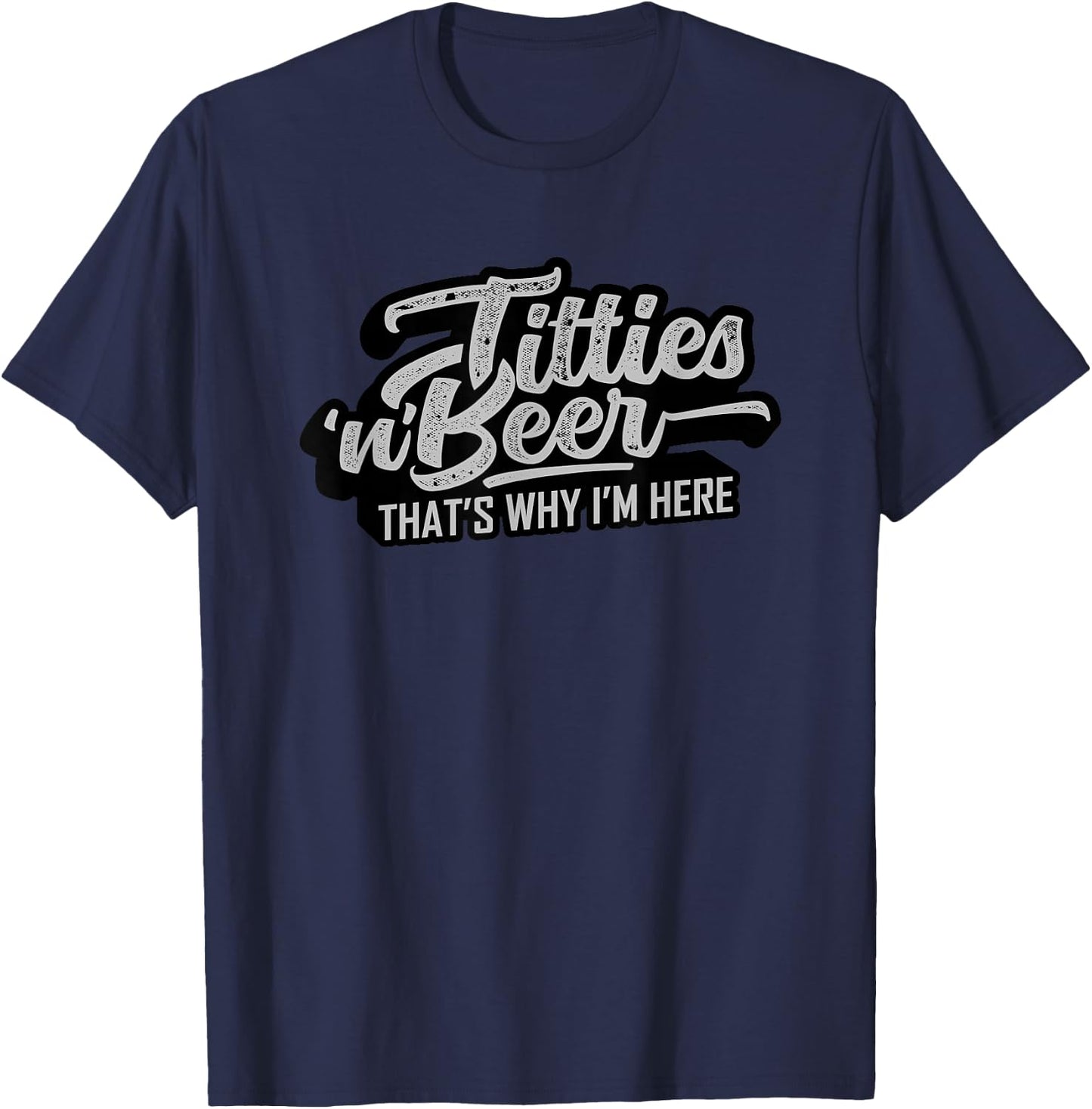 Titties and Beer Why I'm Here Funny Beer Lover Adult T-Shirt - T-Shirt | Navy