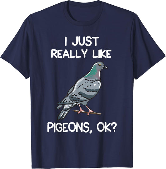 I Just Really Like Pigeons, OK? Owner Lover Gift Pigeon T-Shirt - T-Shirt | Navy