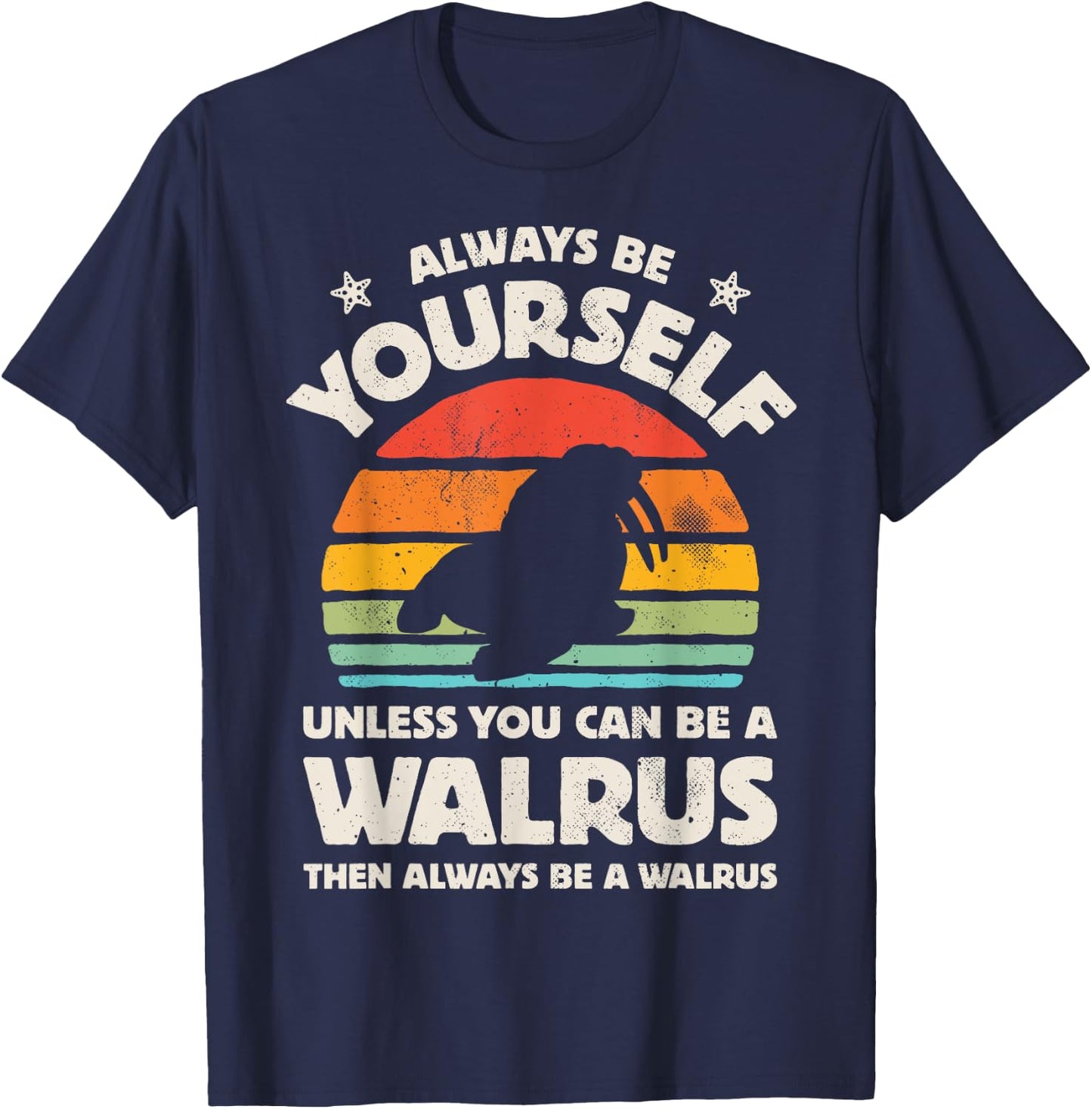 Walrus Always Be Yourself Retro Vintage Men Women Sea Animal T-Shirt - T-Shirt | Navy