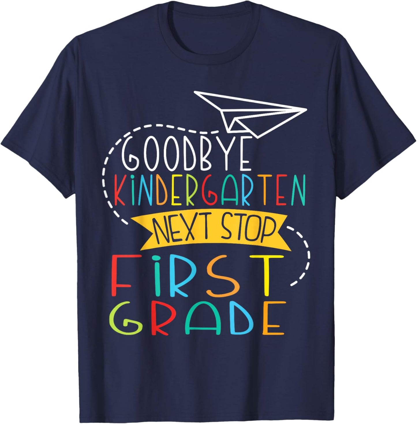Next Stop First Grade Goodbye Kindergarten School Graduate T-Shirt - T-Shirt | Navy