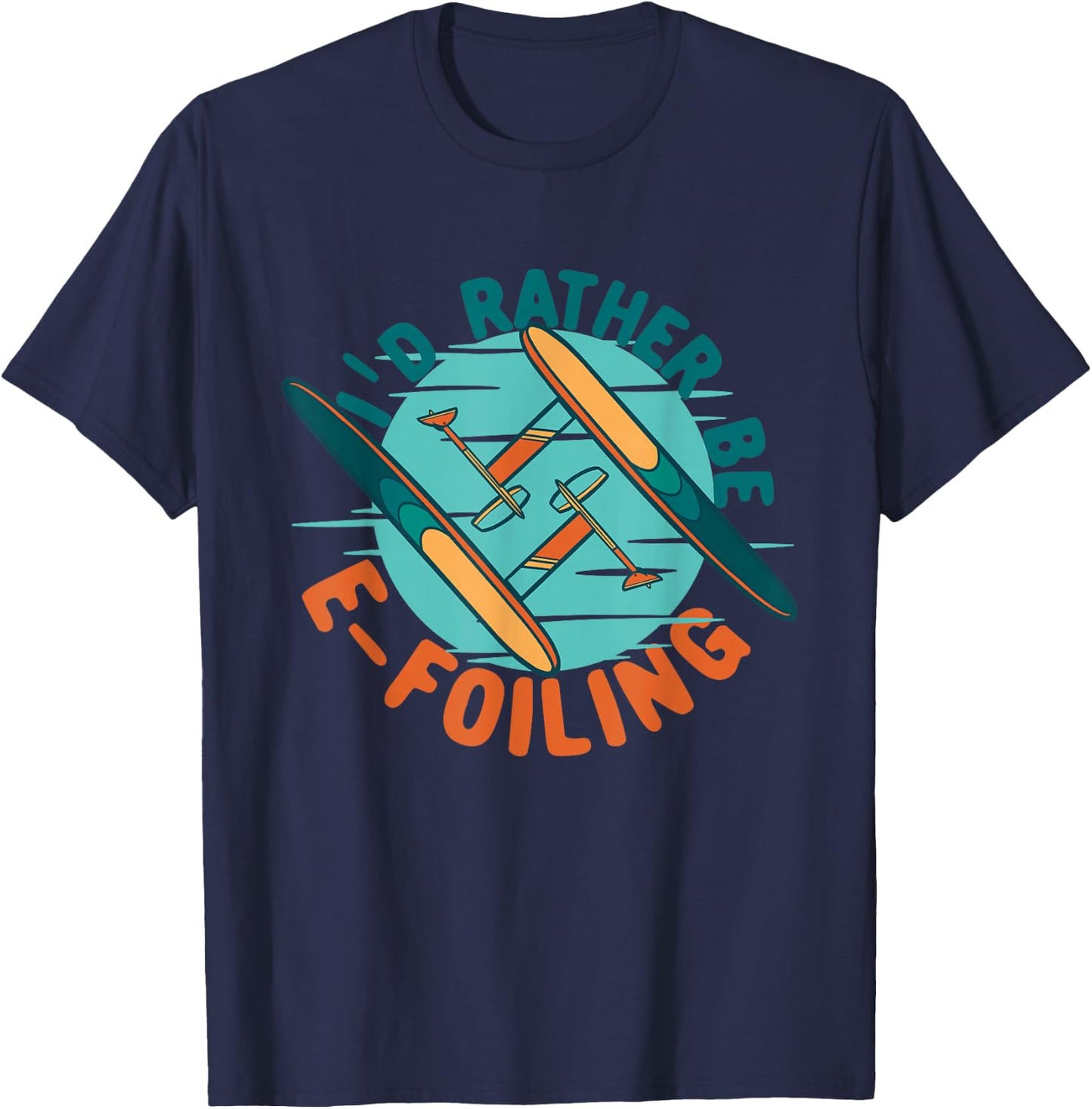 Efoil Electric Hydrofoil I'd Rather Be E-foiling T-Shirt - T-Shirt | Navy