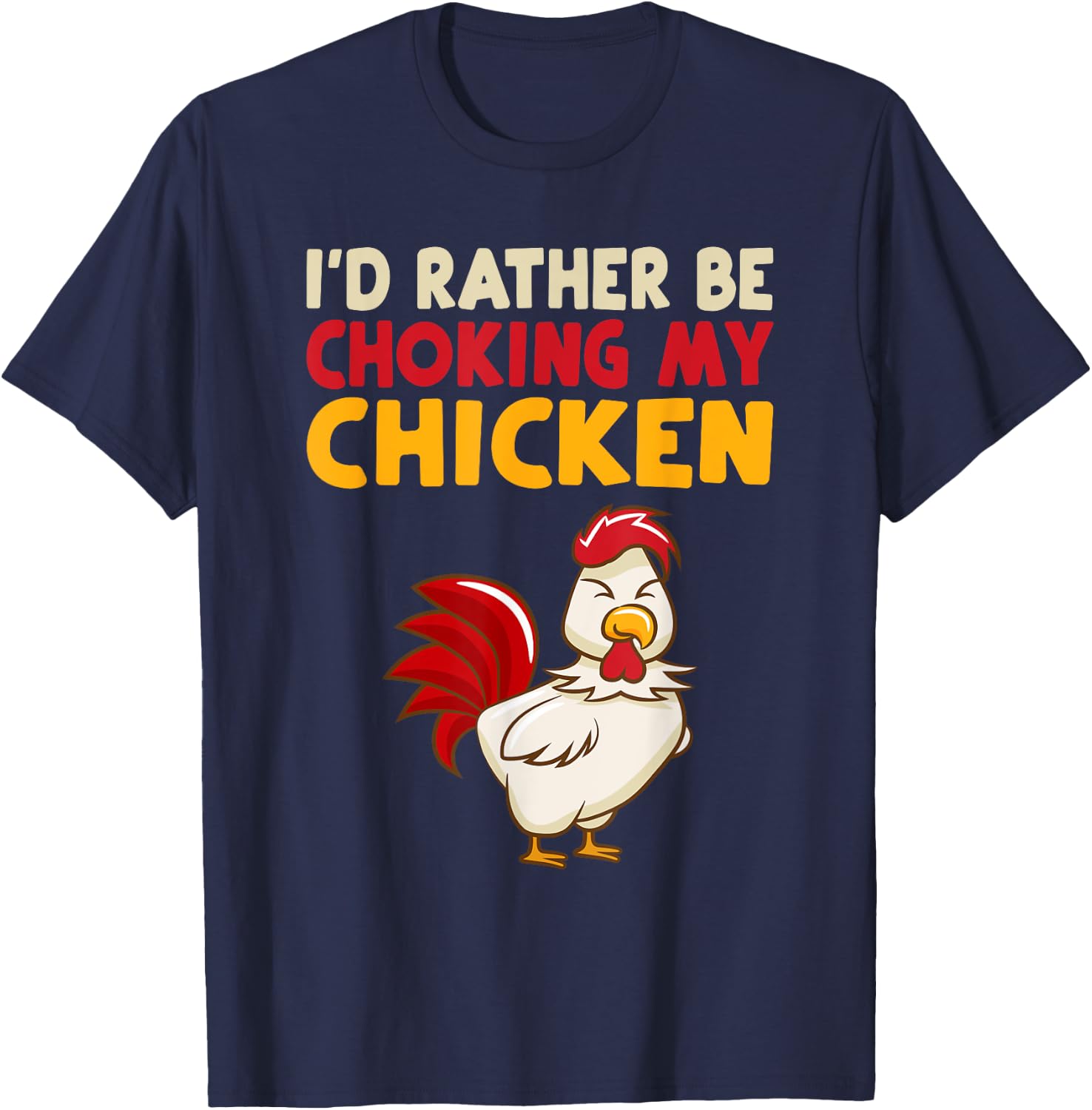 I'd Rather Be Chooking My Chicken T-Shirt - T-Shirt | Navy