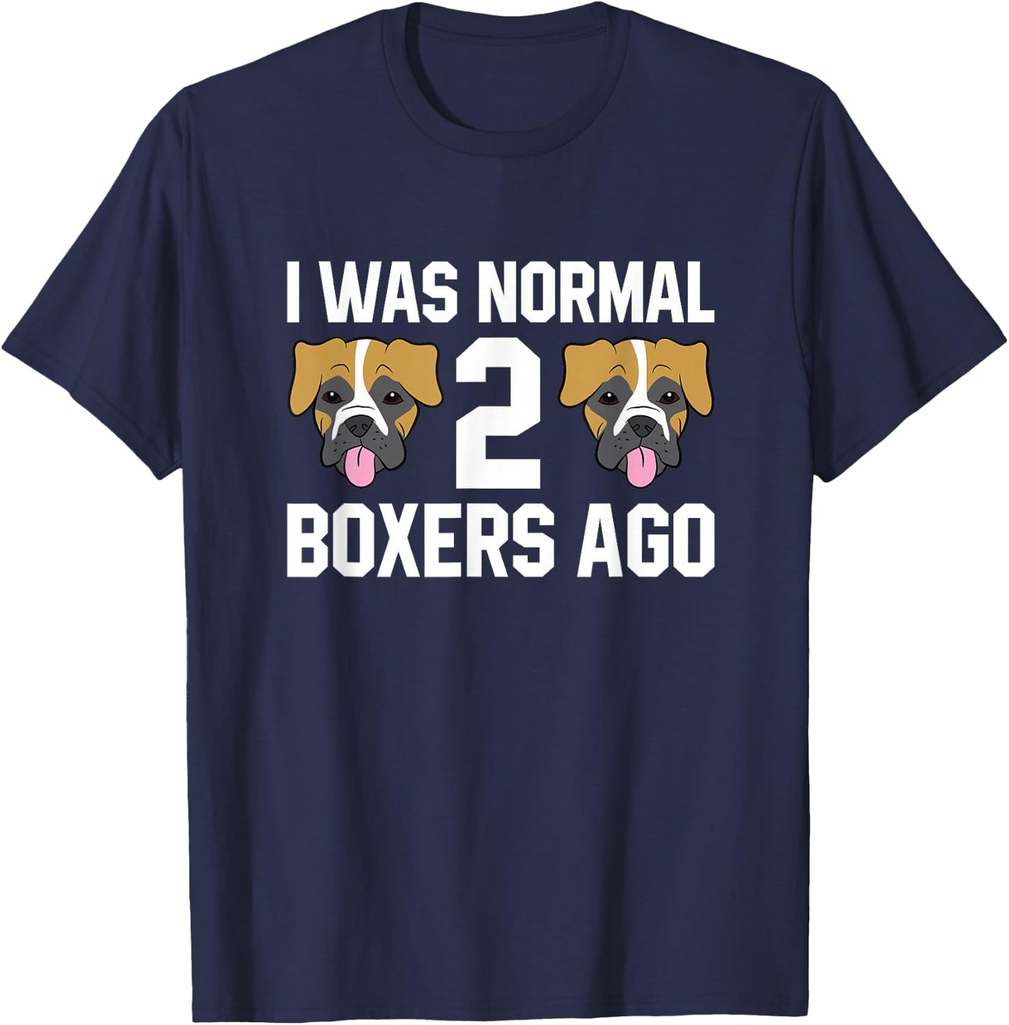 Boxer Dog Owner I Was Normal 2 Boxers Ago T-Shirt - T-Shirt | Navy
