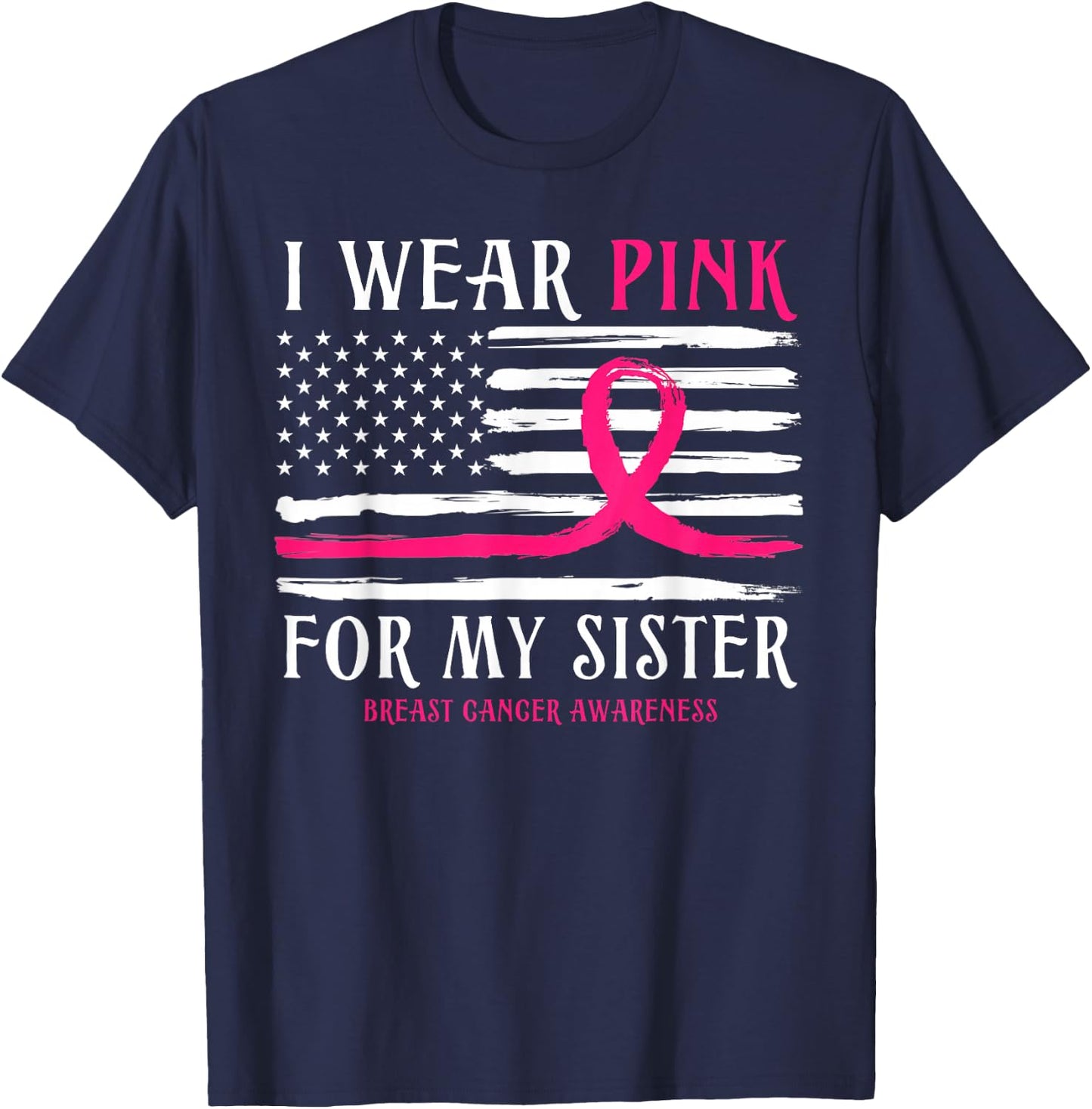 I Wear Pink For My Sister Ribbon Breast Cancer American Flag T-Shirt - T-Shirt | Navy
