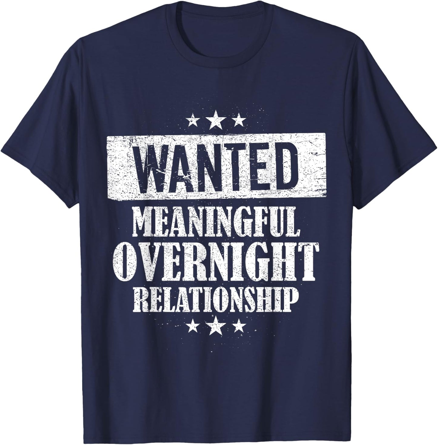 Wanted Meaningful Overnight Relationship One Night Stand T-Shirt - T-Shirt | Navy