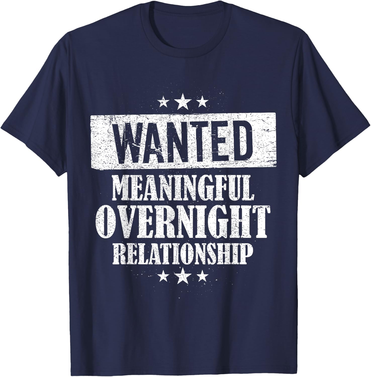 Wanted Meaningful Overnight Relationship One Night Stand T-Shirt - T-Shirt | Navy