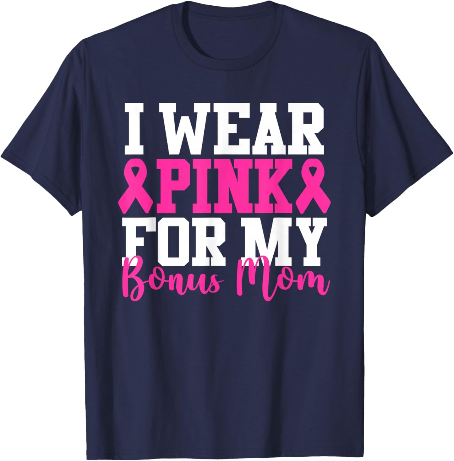 I Wear Pink For My Bonus Mom Breast Cancer Awareness T-Shirt - T-Shirt | Navy