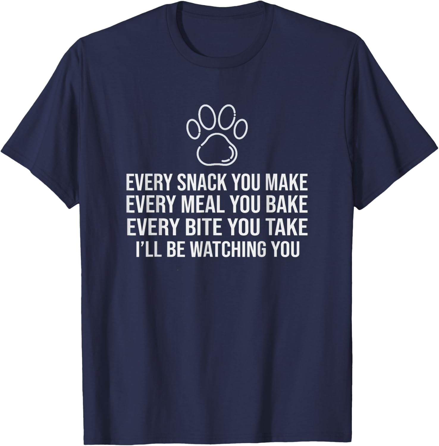 Dog Paw Every snack you make for Dog Lovers & Owner T-Shirt - T-Shirt | Navy