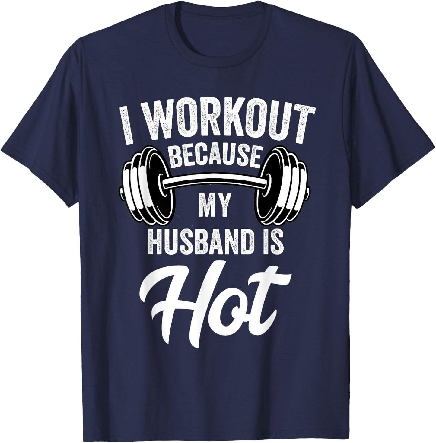 I Workout Because My Husband Is Hot Funny Gym T-Shirt - T-Shirt | Navy
