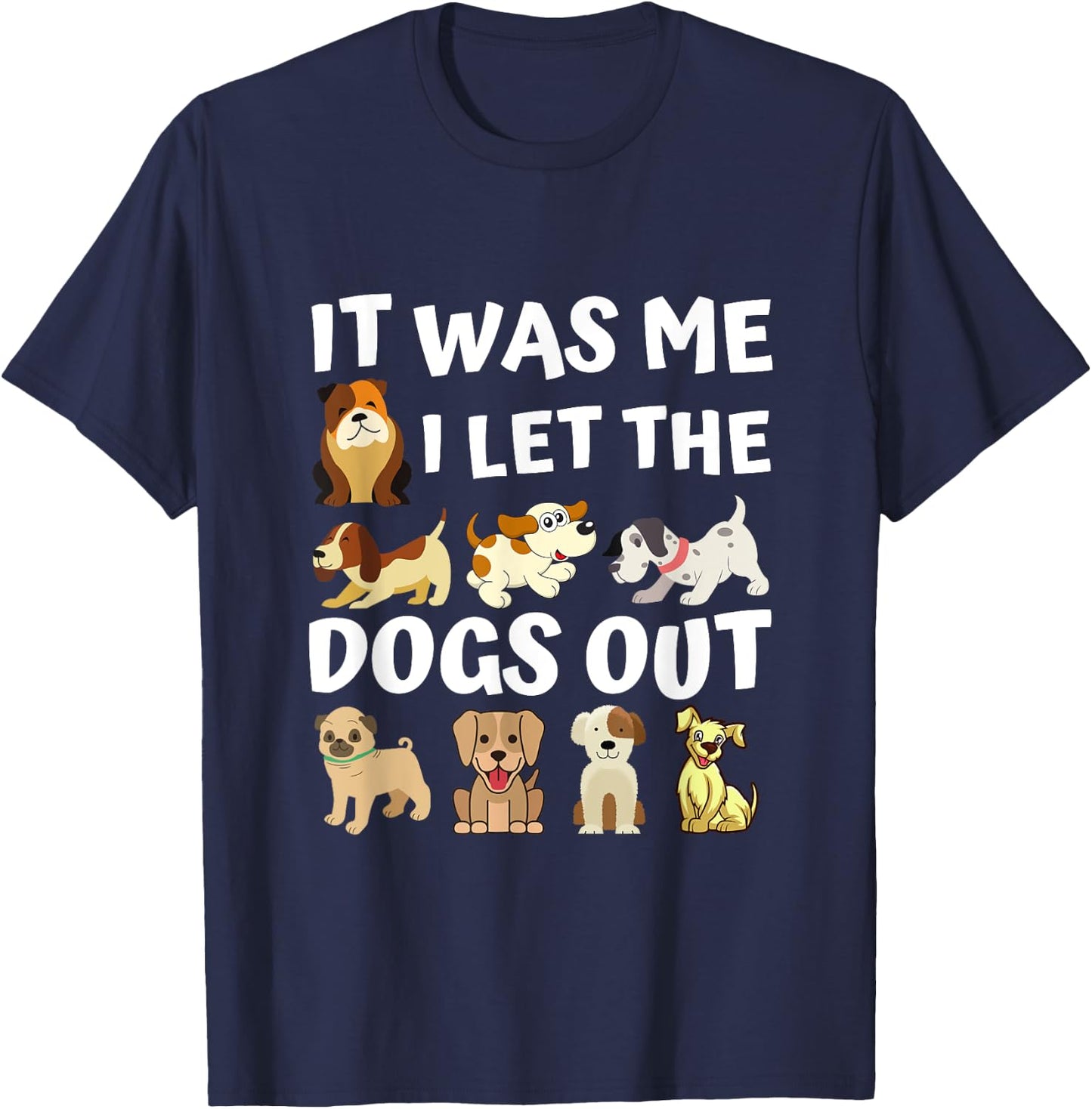 Dog Lover Present - It was Me I let the Dogs Out - Funny Dog Men Women Girls Kids T-Shirt - T-Shirt | Navy
