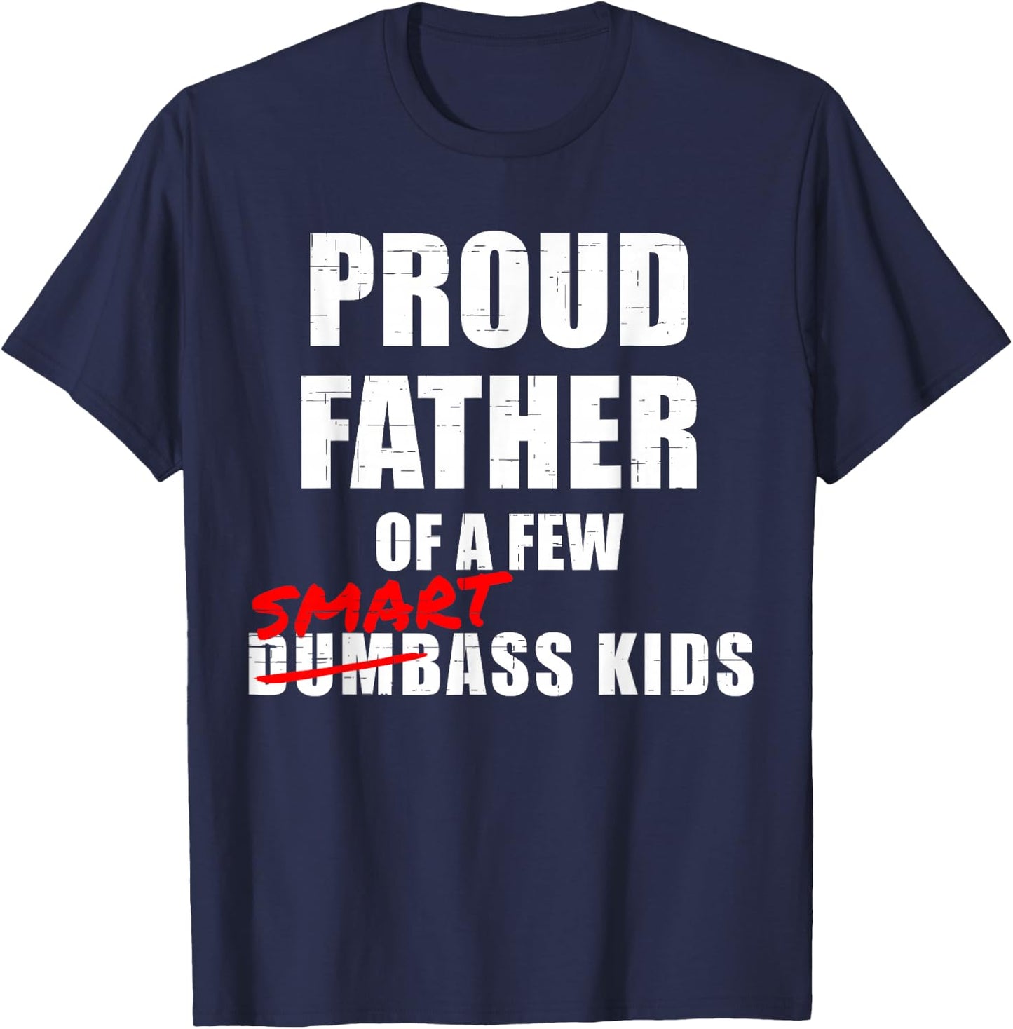 Funny Proud Father of a Few Smartass Kids NOT Dumbass Kids T-Shirt - T-Shirt | Navy