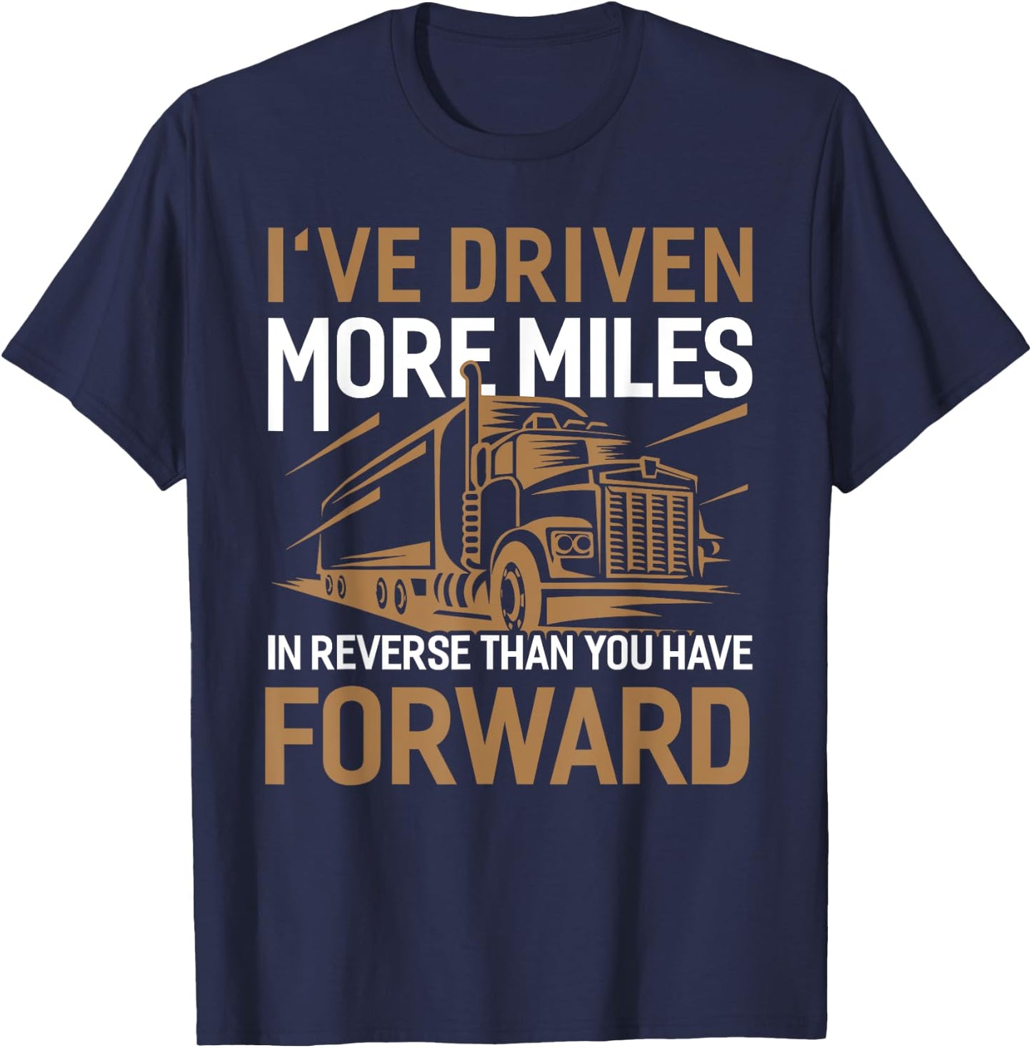 I've Driven More Miles In Reverse Than You Have Forward T-Shirt - T-Shirt | Navy