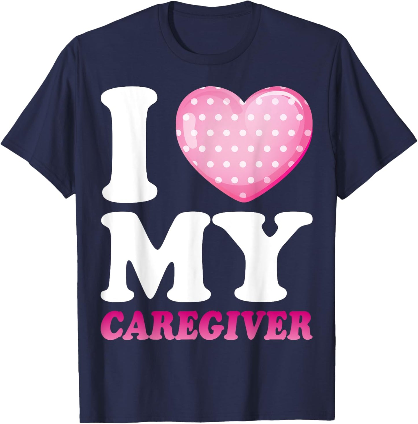 I Love My Caregiver - Funny Caregiver's Wife T-Shirt - T-Shirt | Navy
