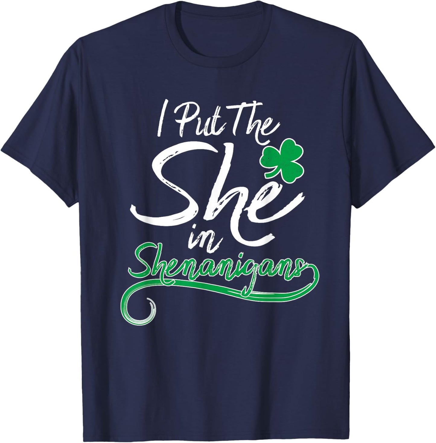 I Put The She in Shenanigans St Patricks Day Shamrock Ladys T-Shirt - T-Shirt | Navy