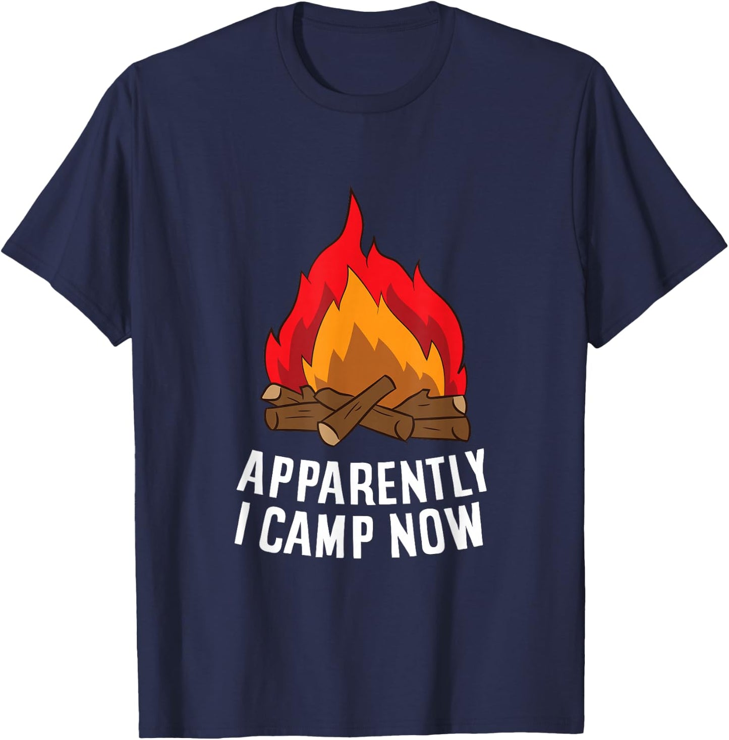 Funny Camper Apparently I Camp Now First Time Camping T-Shirt - T-Shirt | Navy