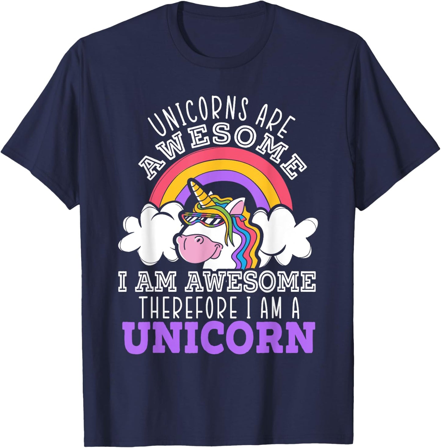 Unicorns Are Awesome I Am Awesome Therefore I Am A Unicorn T-Shirt - T-Shirt | Navy