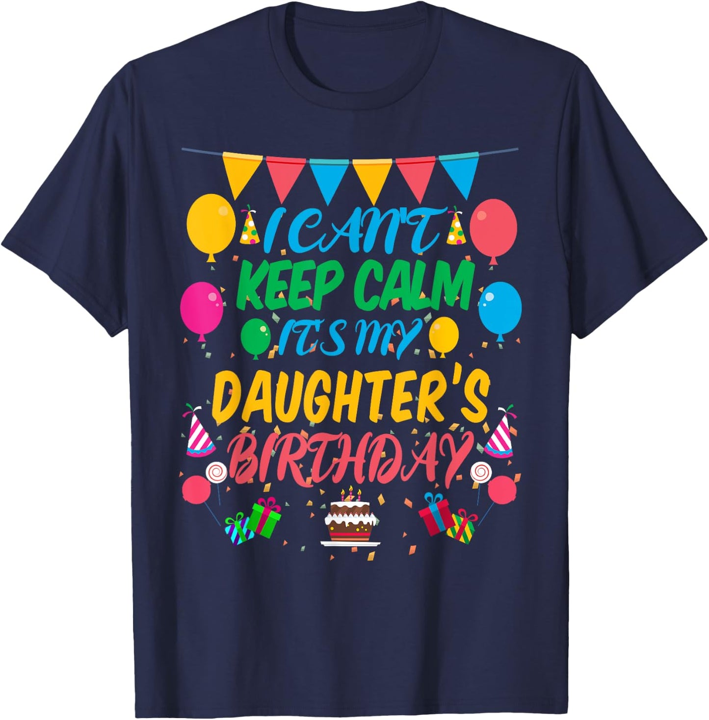 I Can't Keep Calm It's My Daughter Birthday T-Shirt - T-Shirt | Navy