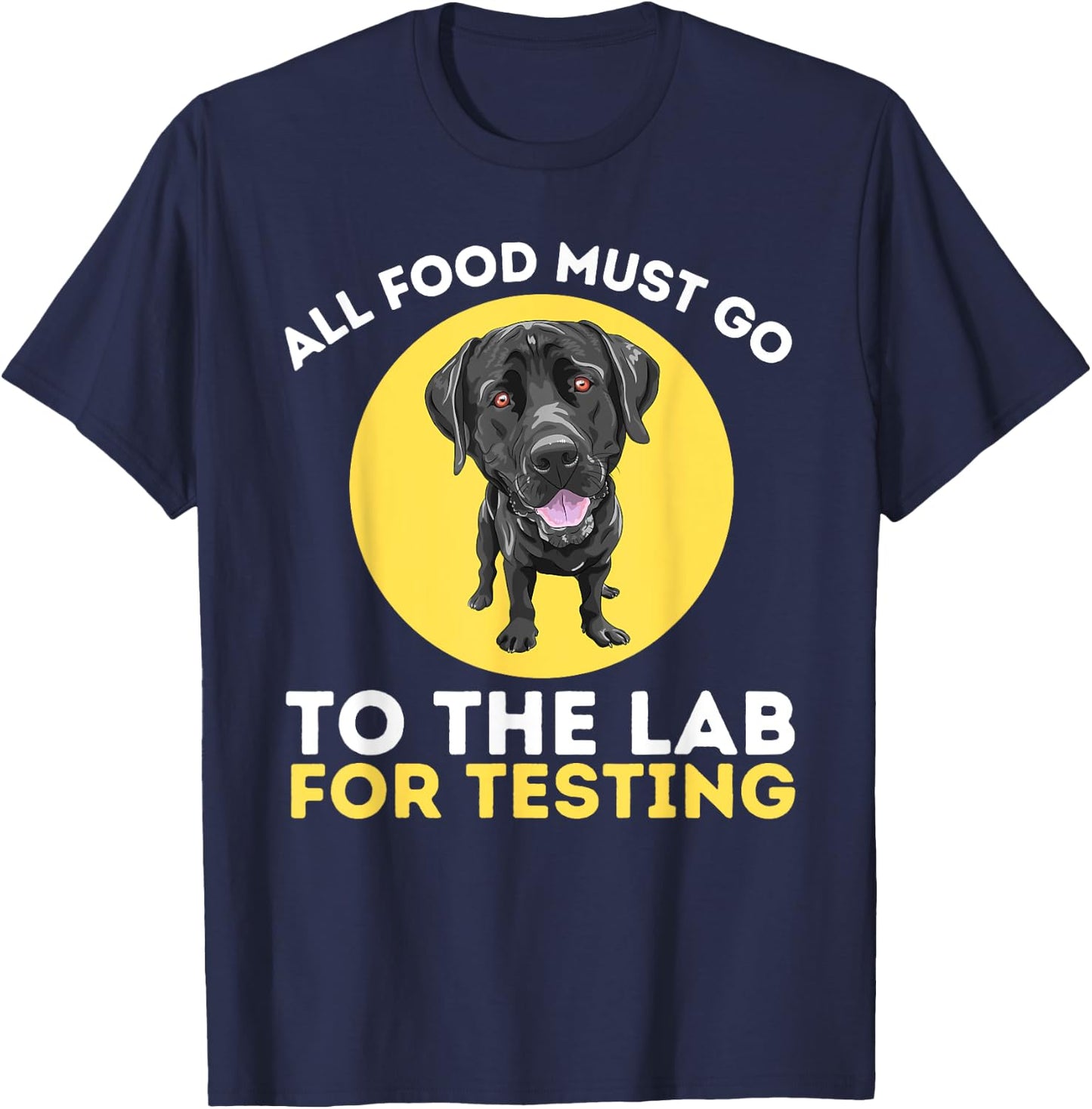 Food Lab for Testing - Labrador Retriever Lover Dog Owner T-Shirt - T-Shirt | Navy
