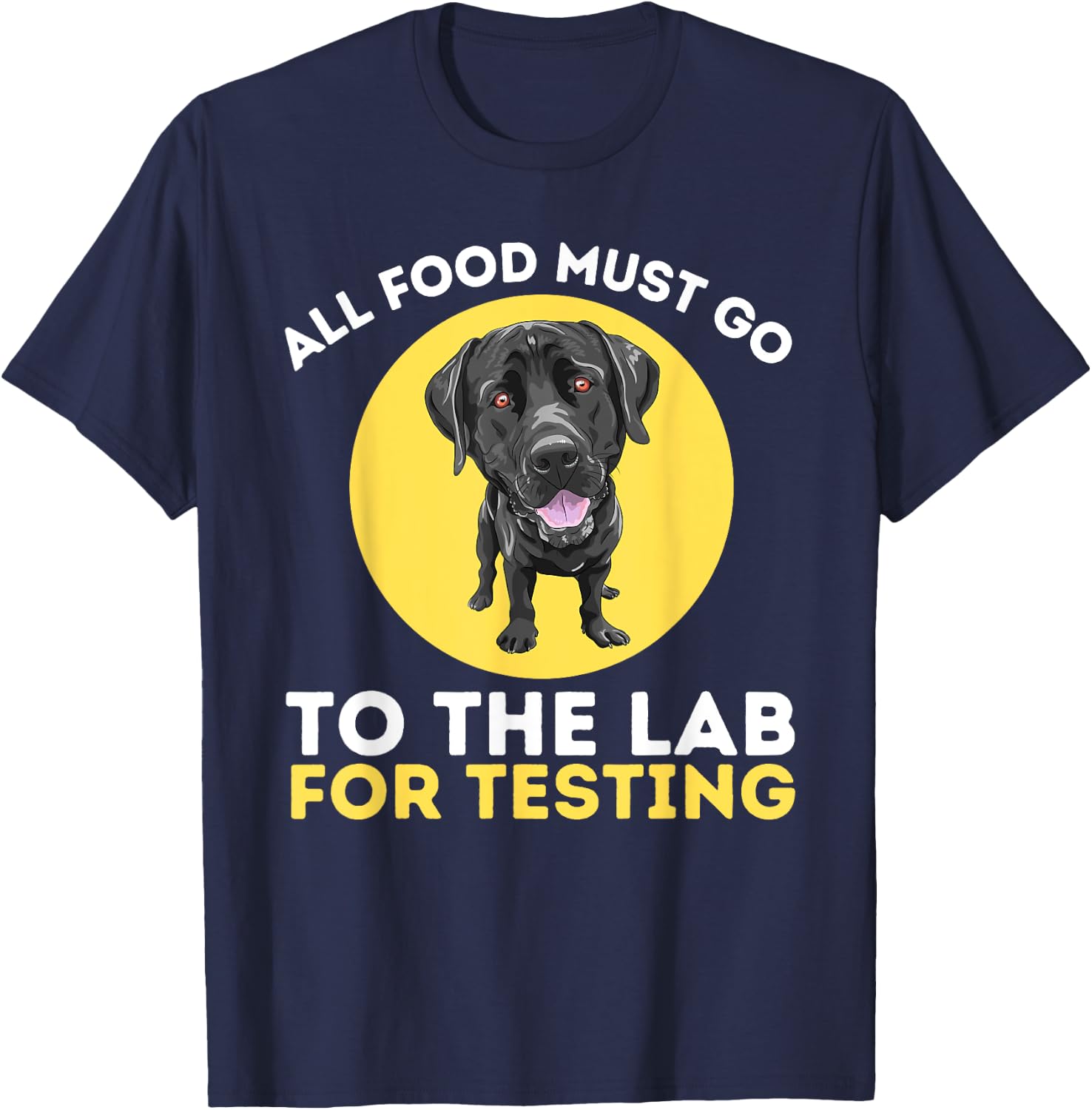 Food Lab for Testing - Labrador Retriever Lover Dog Owner T-Shirt - T-Shirt | Navy