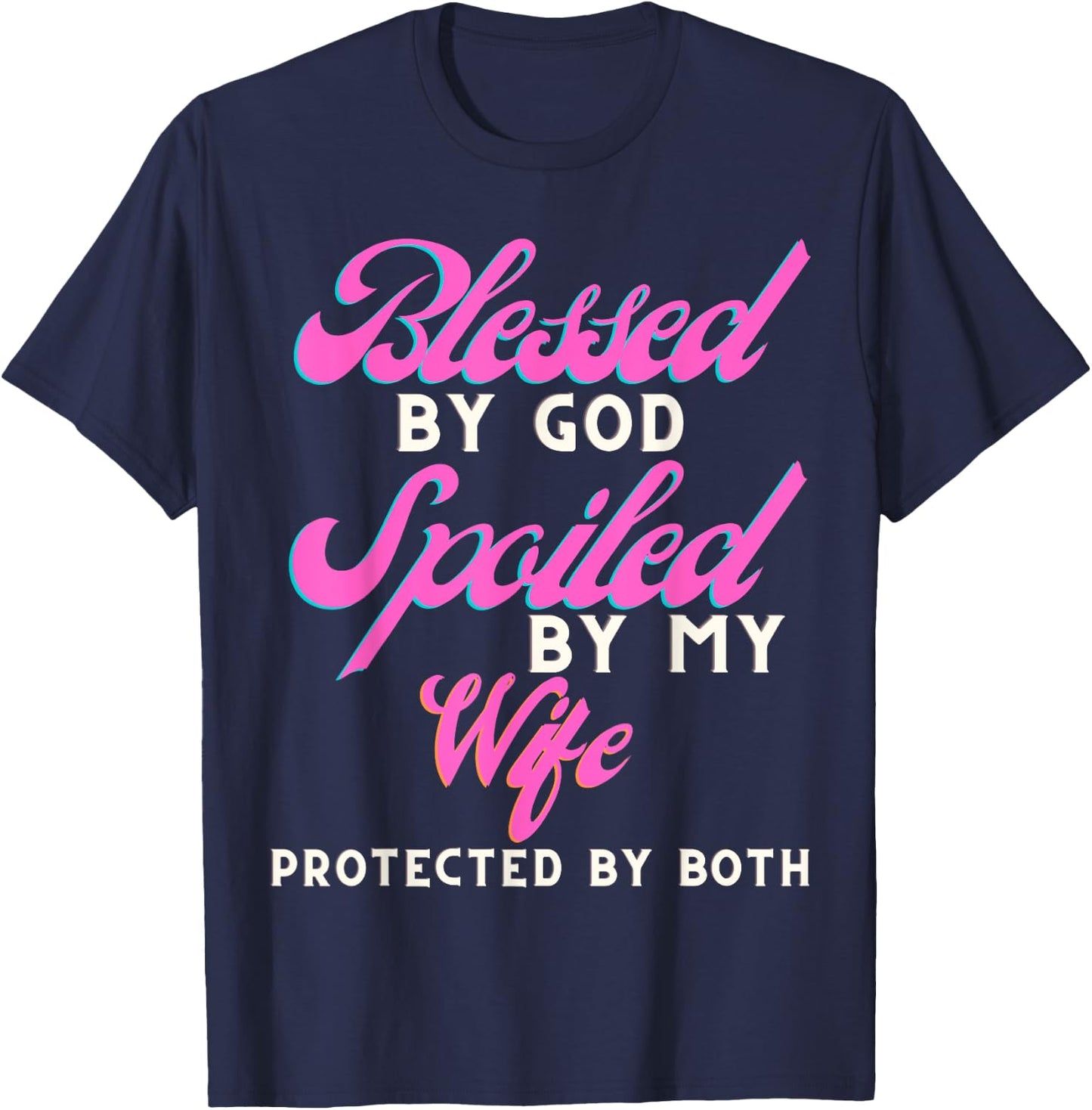 Blessed By God Spoiled By My Wife Protected By Both T-Shirt - T-Shirt | Navy