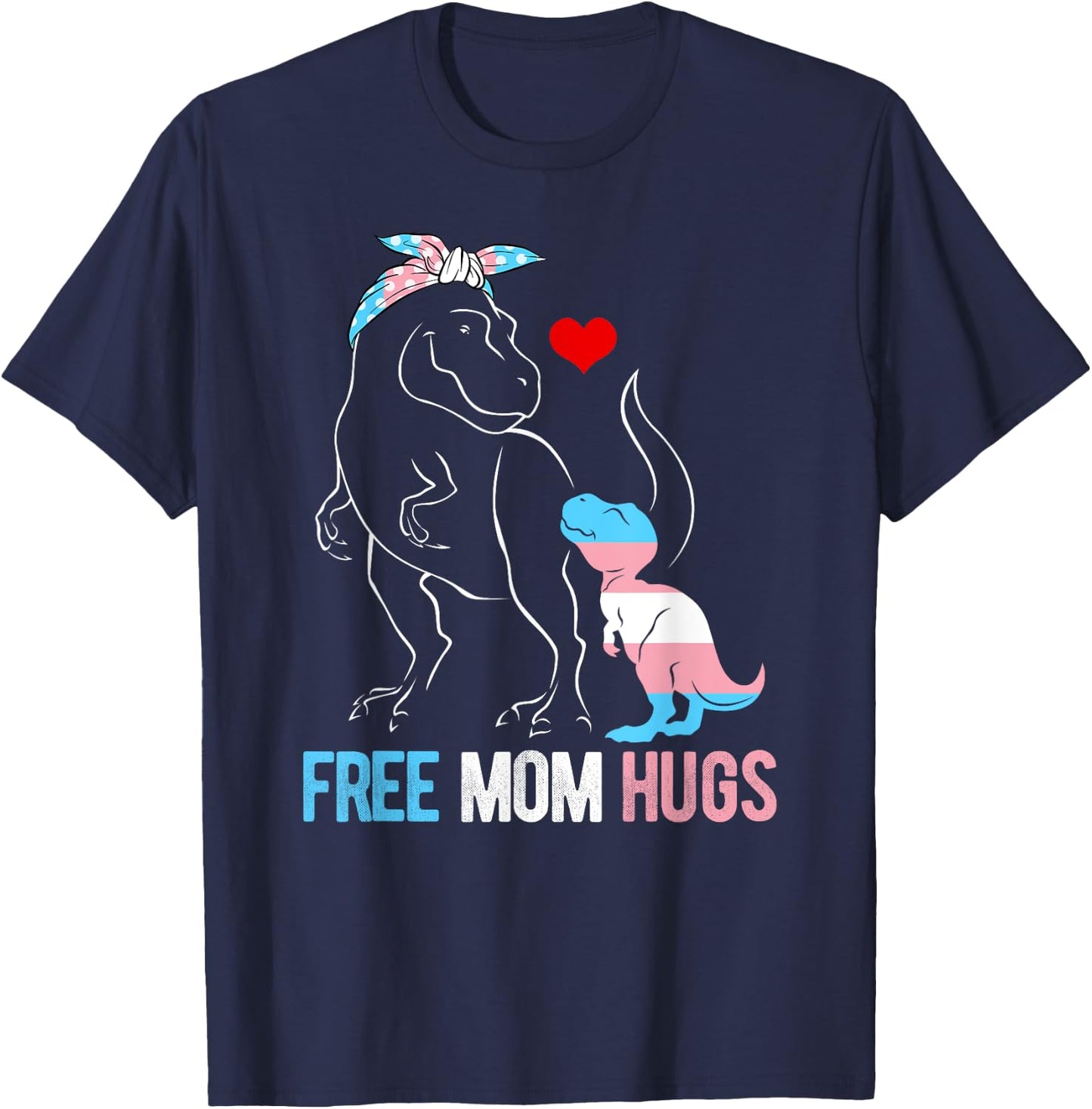 Trans Free Mom Hugs Dinosaur Rex Mama Transgender Pride T-Shirt - T-Shirt | Navy