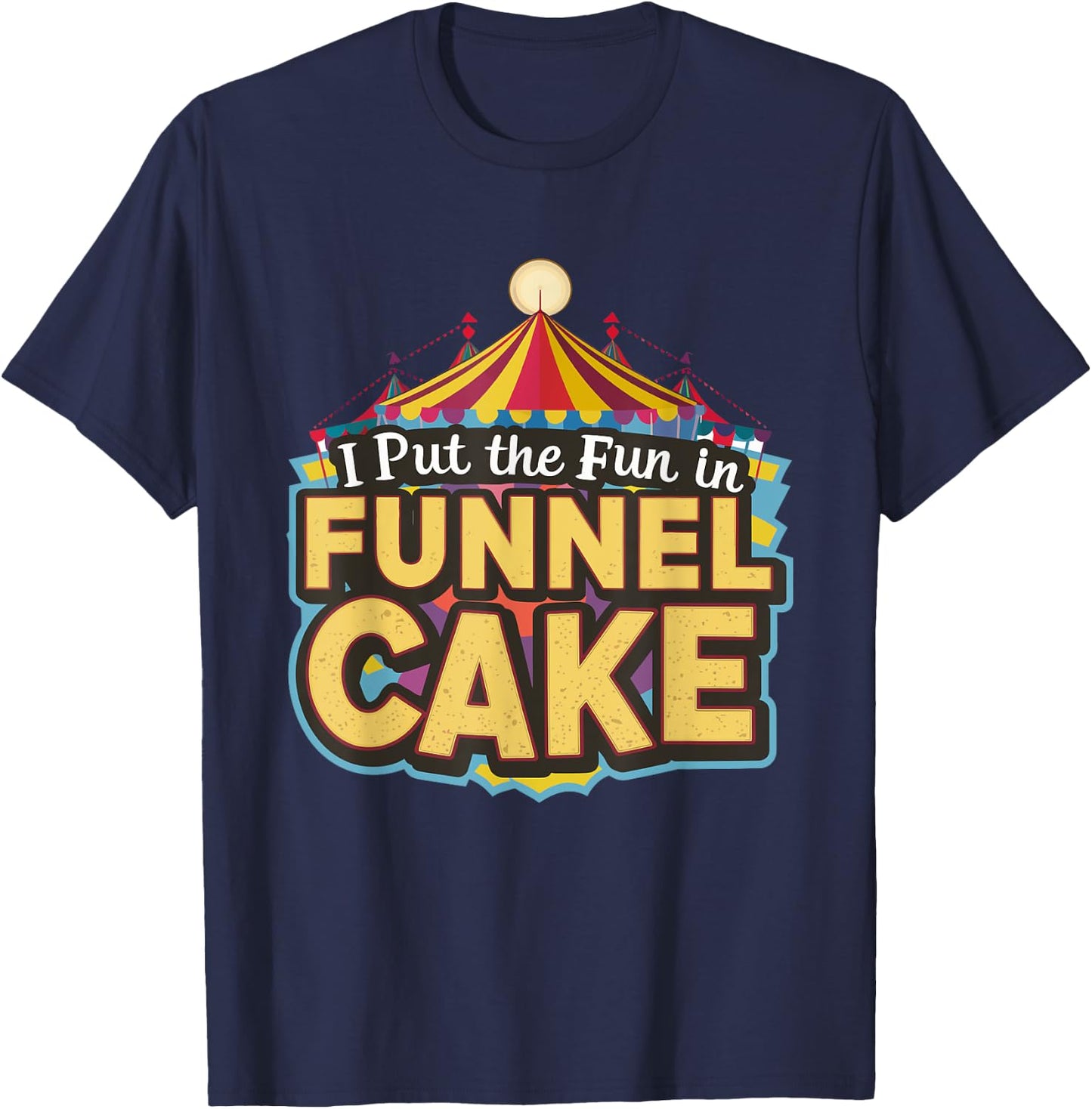 I Put The Fun In Funnel Cake T-Shirt - T-Shirt | Navy