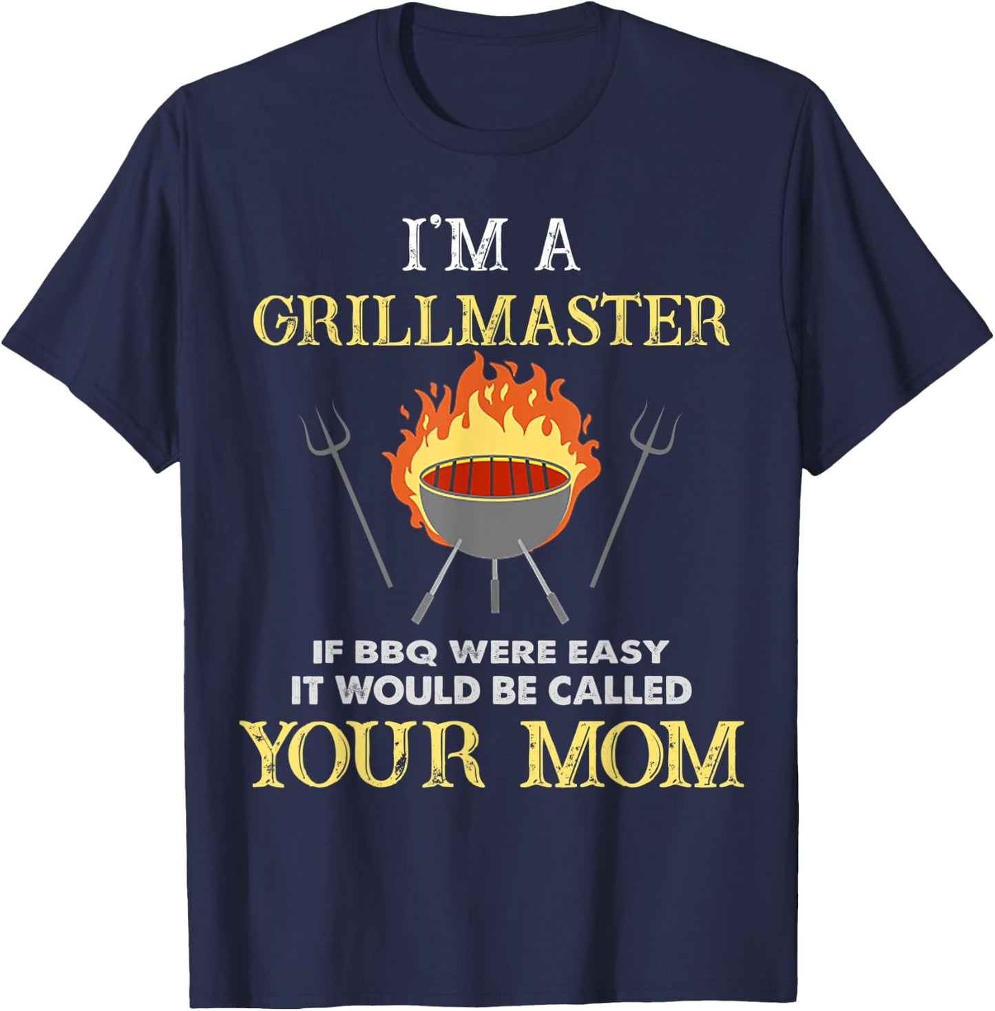 I'm A Grillmaster If BBQ Were Easy Funny BBQ Lover T-Shirt - T-Shirt | Navy