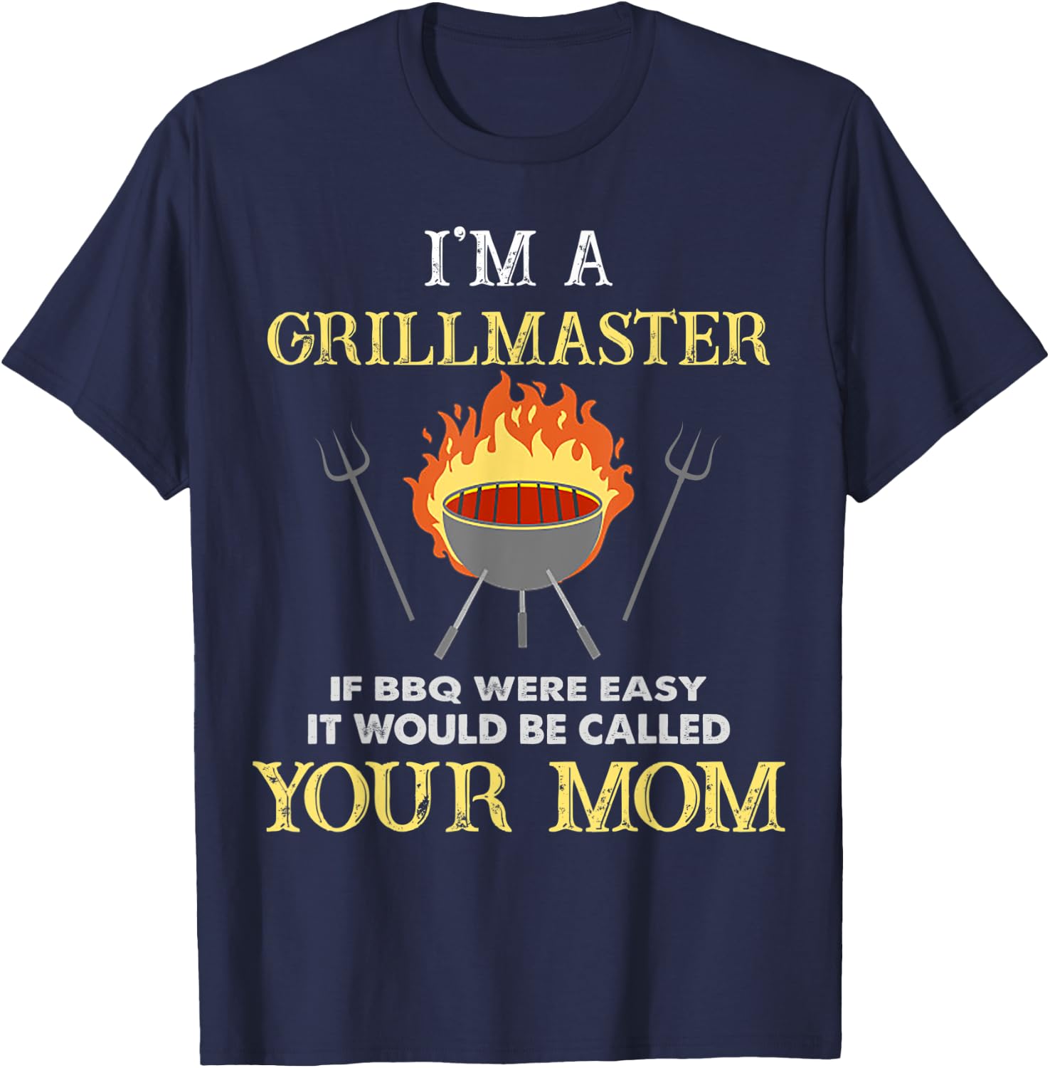 I'm A Grillmaster If BBQ Were Easy Funny BBQ Lover T-Shirt - T-Shirt | Navy