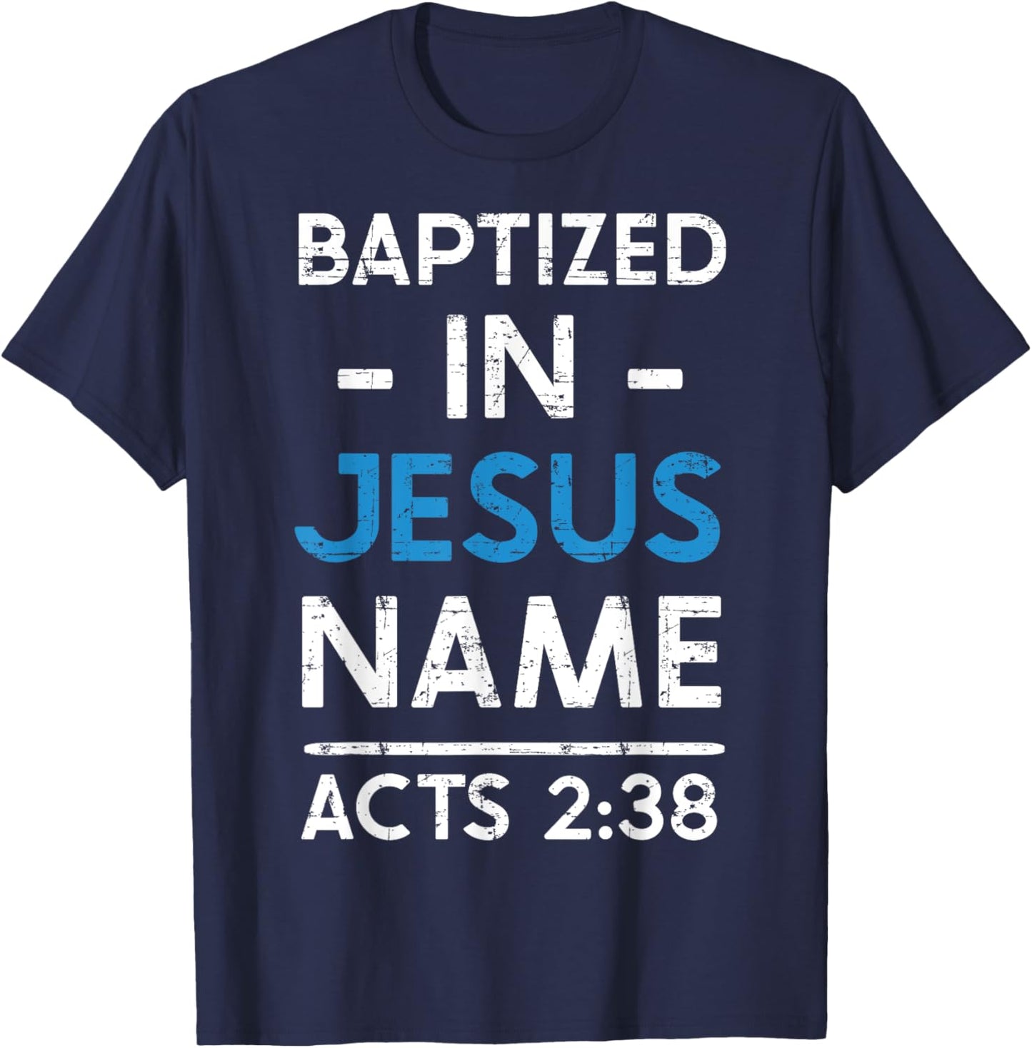 Babtized in Jesus Name Acts 2:38 Baptism Bible Lover T-Shirt - T-Shirt | Navy