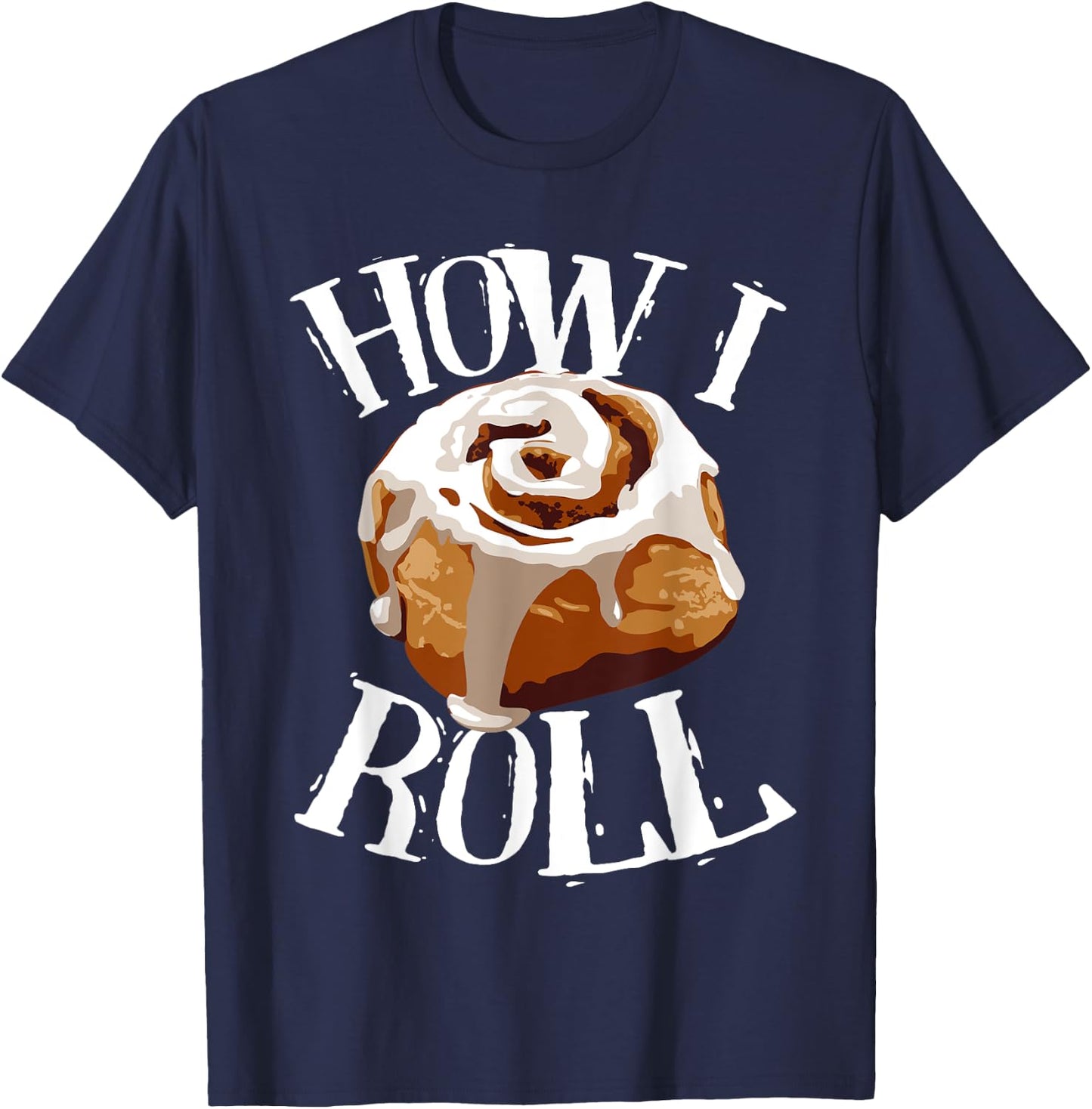 Funny How I Roll Gift Cute Love Cinnamon Rolls Buns Boy Girl T-Shirt - T-Shirt | Navy