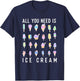All You Need Is Ice Cream - Ice Cream Lover Gelato T-Shirt - T-Shirt | Navy