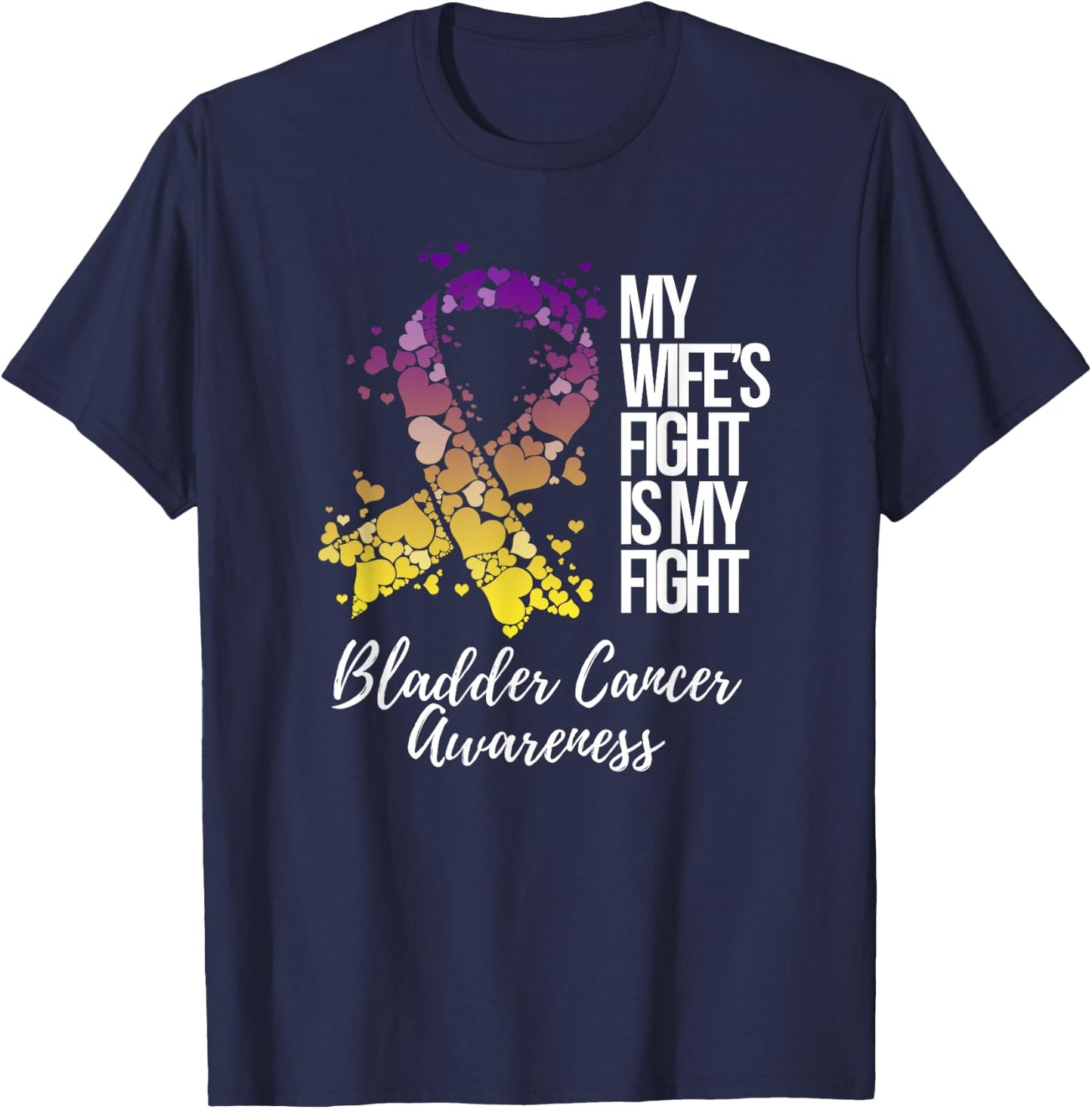 My Wife’s Fight Is My Fight Bladder Cancer Awareness T-Shirt - T-Shirt | Navy
