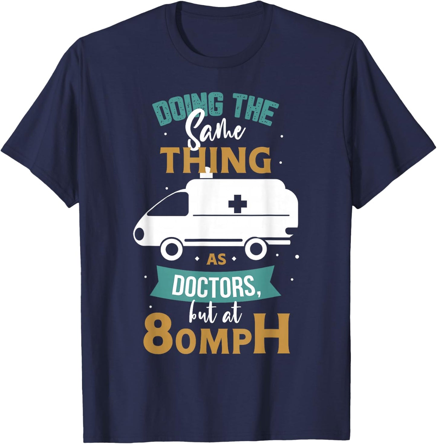 Doing the same thing as doctors but at 80mph Medical EMS EMT T-Shirt - T-Shirt | Navy