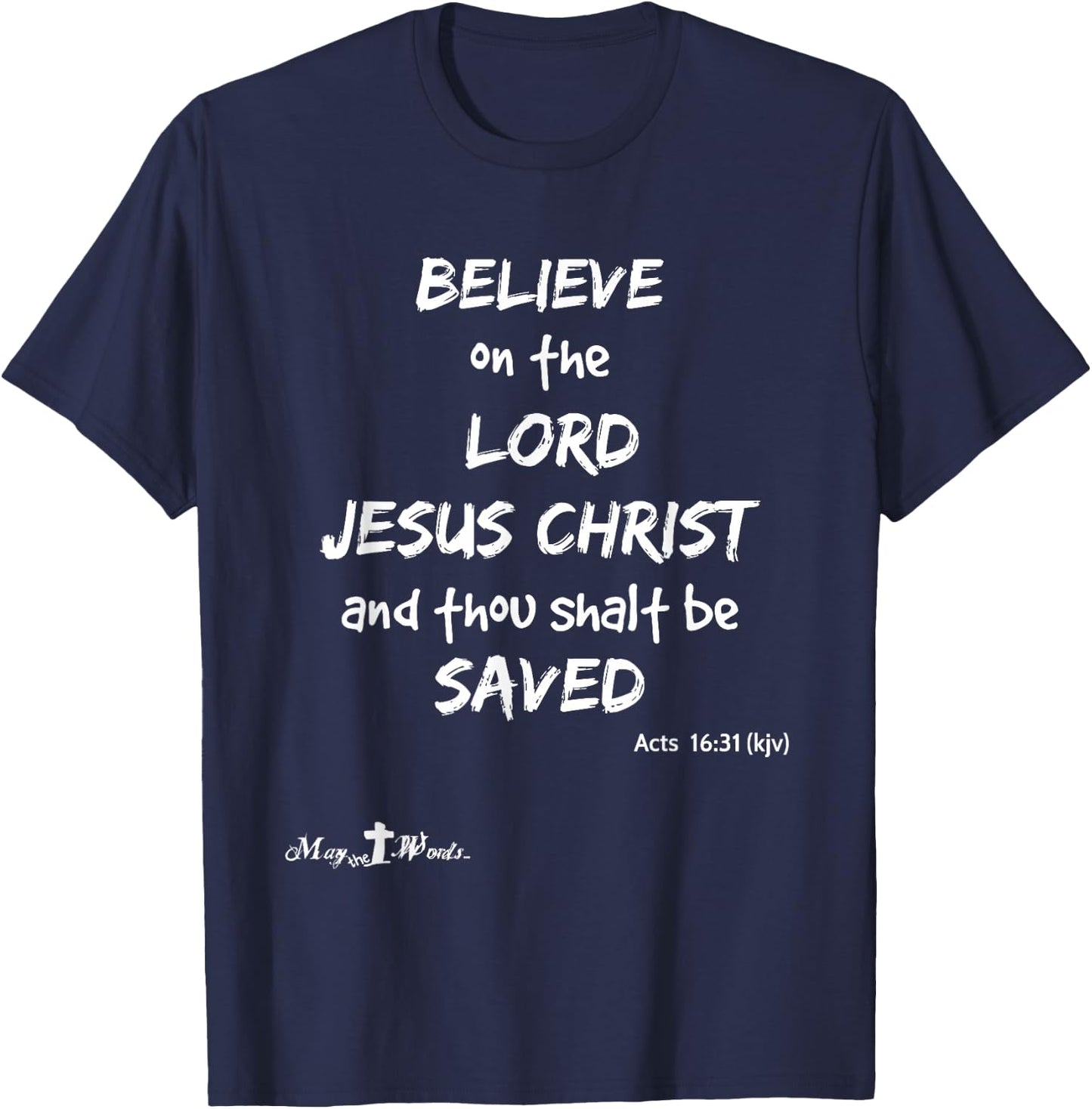 Believe the Lord Jesus Christ thou shalt be saved Acts 16:31 T-Shirt - T-Shirt | Navy