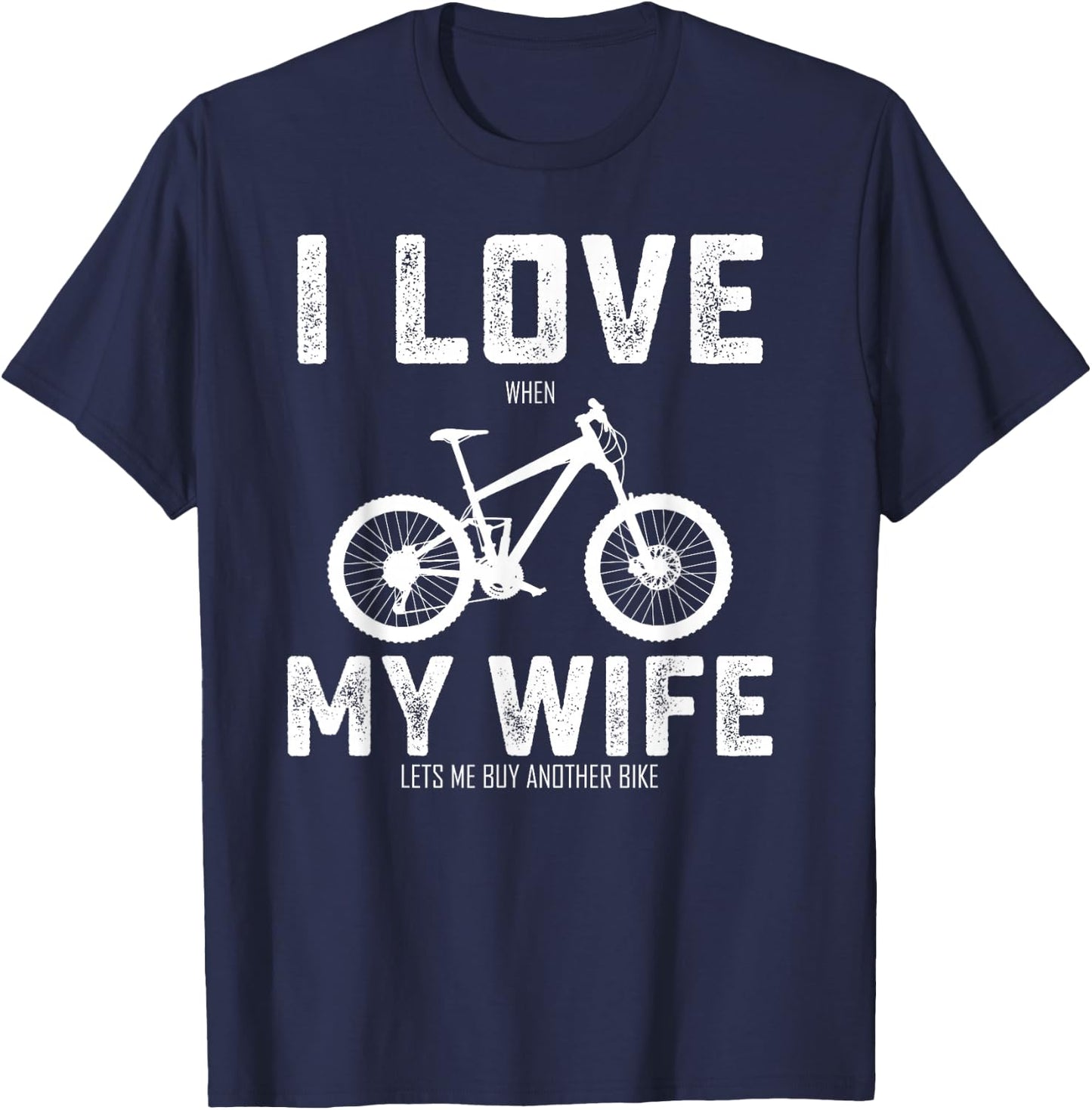 I Love My Wife When She Lets Me Buy A New Bike Bikeholic T-Shirt - T-Shirt | Navy