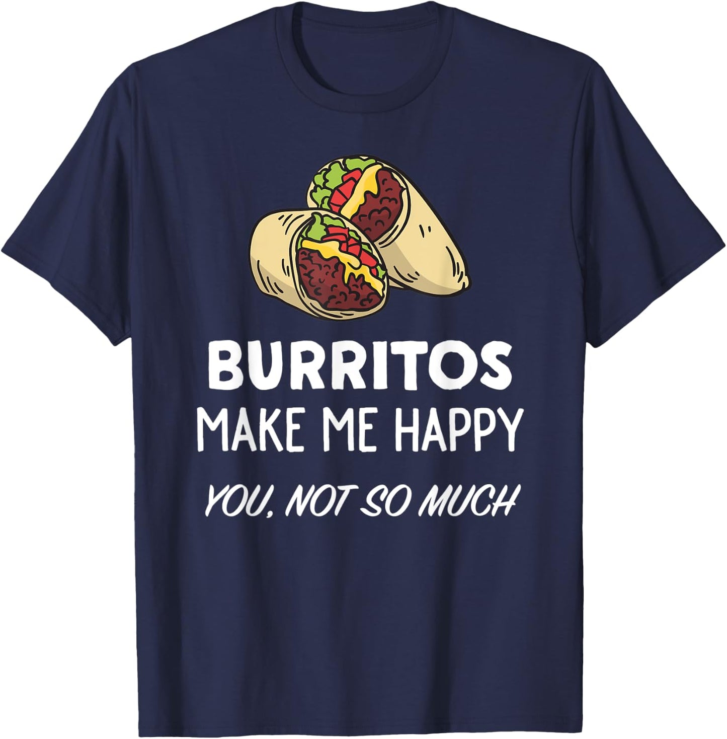 Funny Burrito Lover Shirt | Burritos Make Me Happy T-Shirt - T-Shirt | Navy