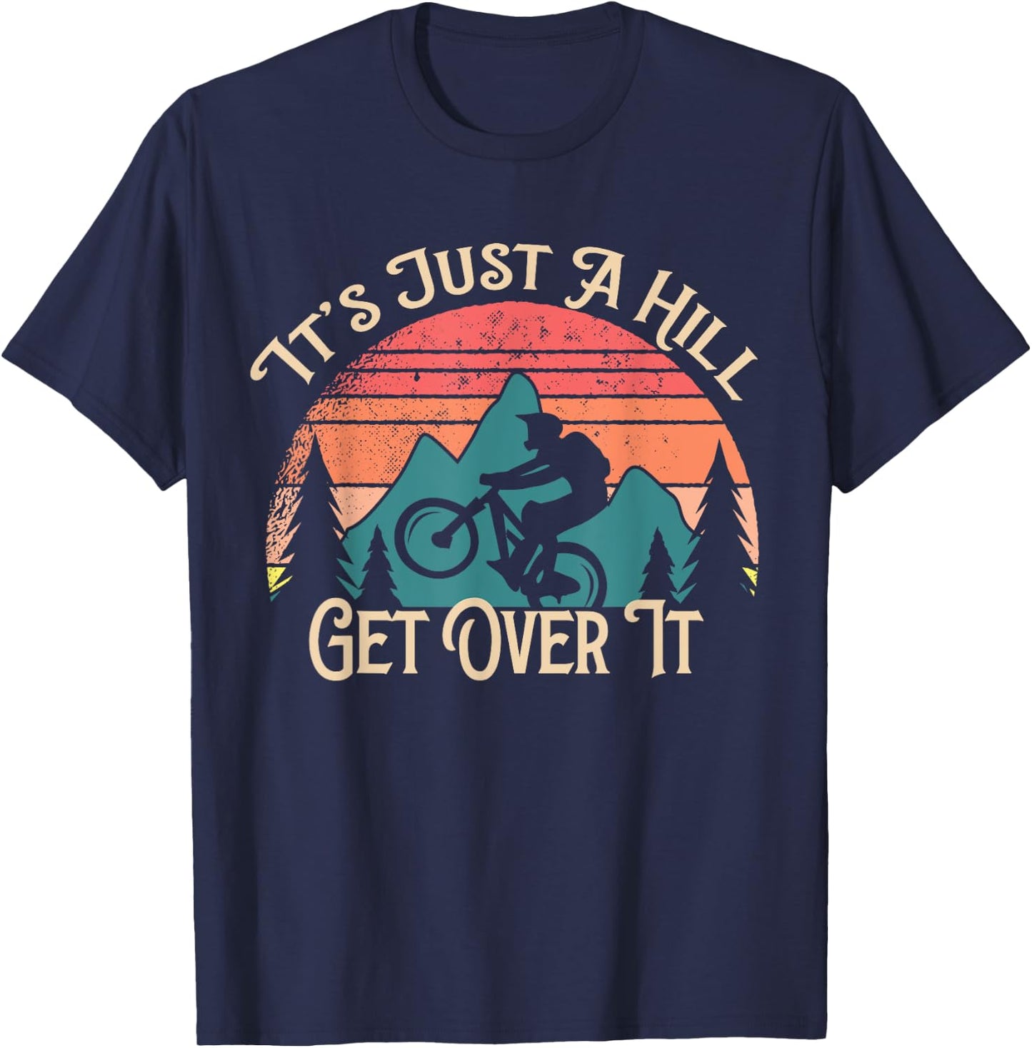 Mountain Bike Cycling Bicycle Its Just A Hill Get Over It T-Shirt - T-Shirt | Navy