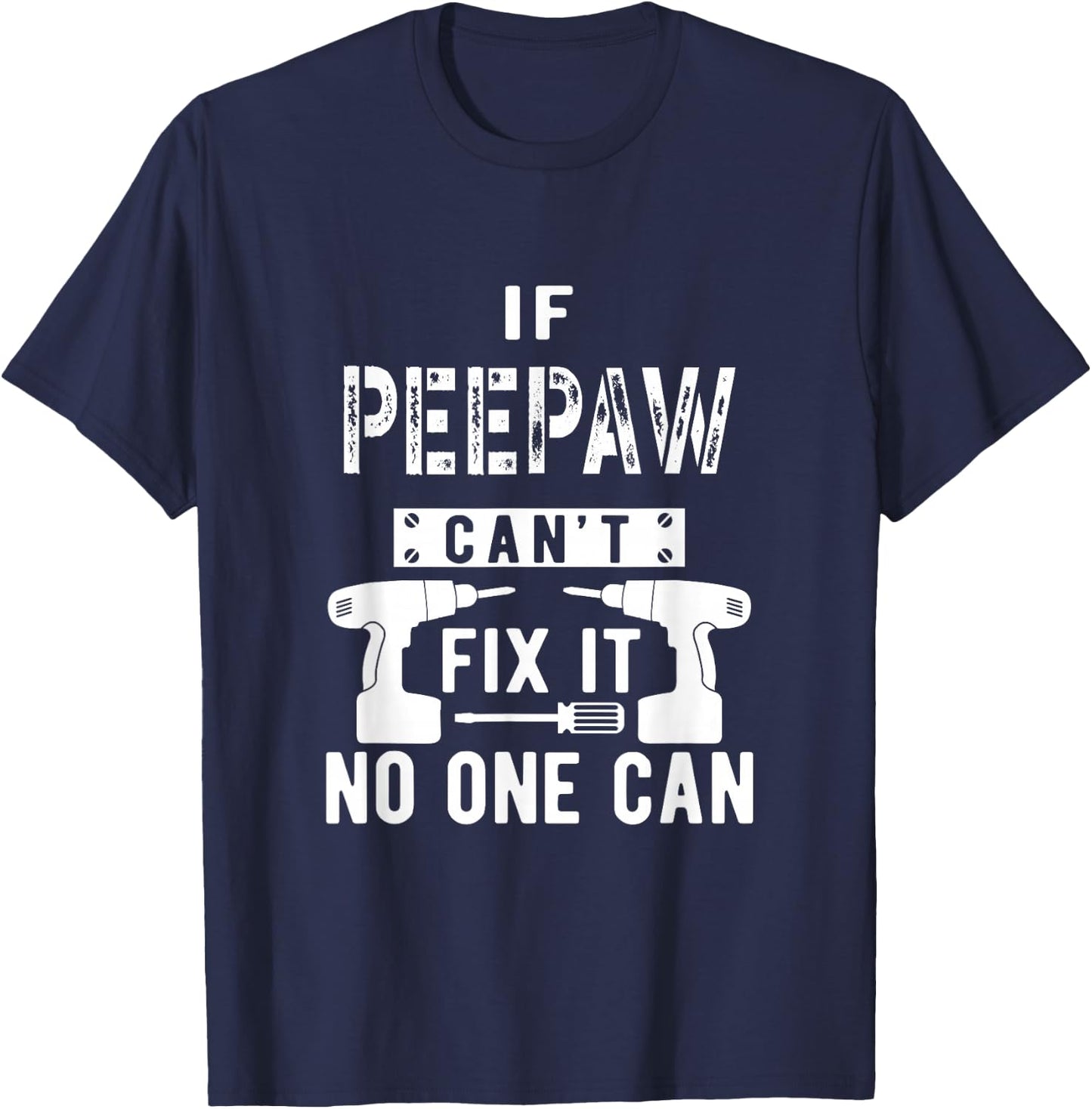 If Peepaw Can't Fix It No One Can Grandpa T-Shirt - T-Shirt | Navy