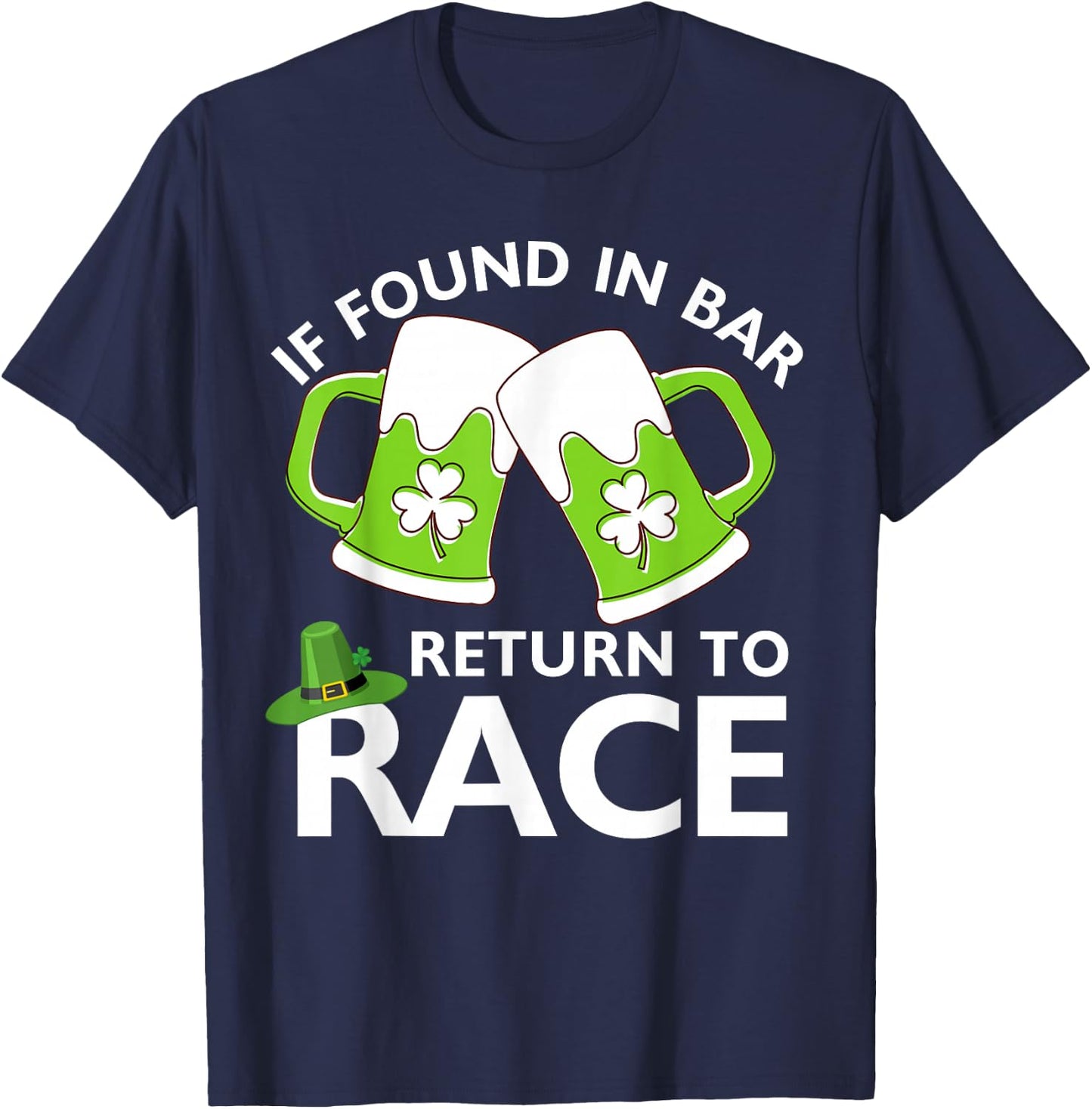 St Patrick's Day If Found In Bar Return To Race Funny Run T-Shirt - T-Shirt | Navy